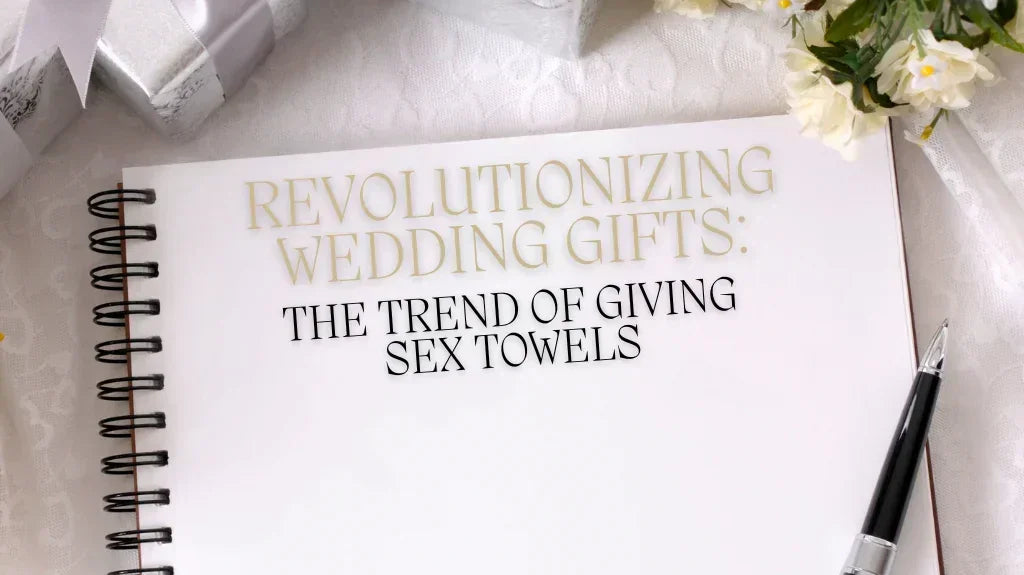Revolutionizing Wedding Gifts: The trend of giving sex towels
