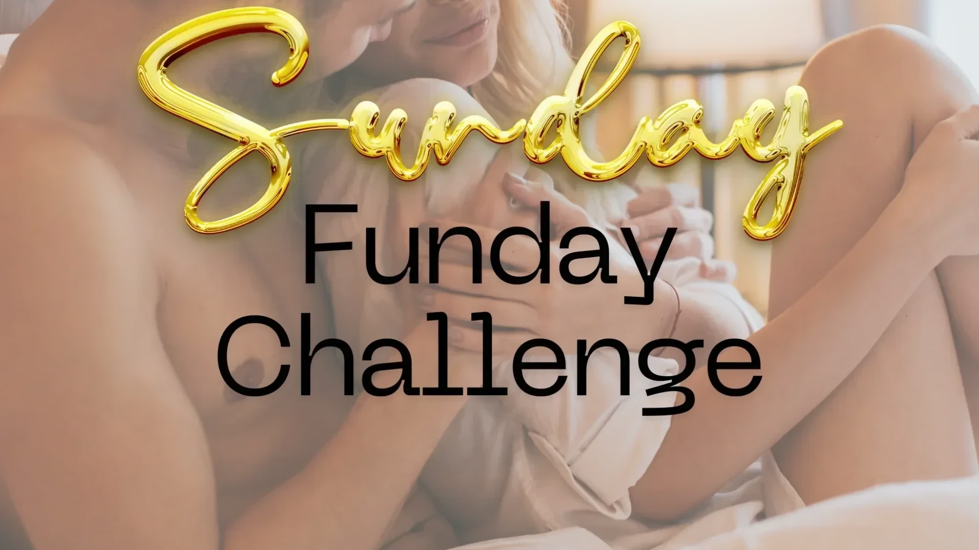 Sunday Funday Challenge: A Day of Pure Intimacy