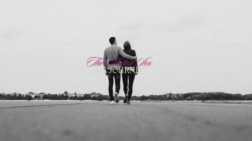 The hottest sex is a journey