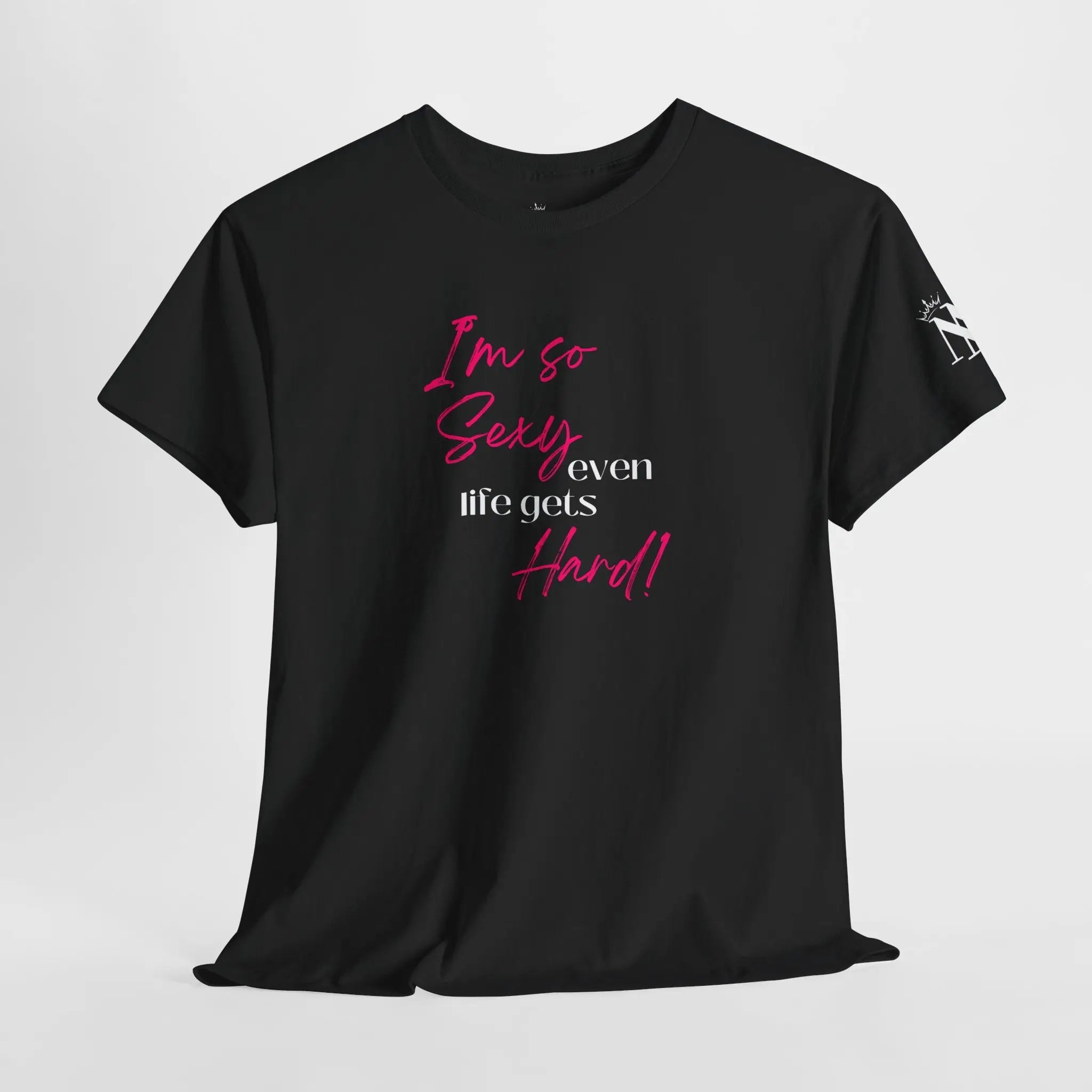 I’m So Sexy Even Life Gets Hard! T-Shirt
