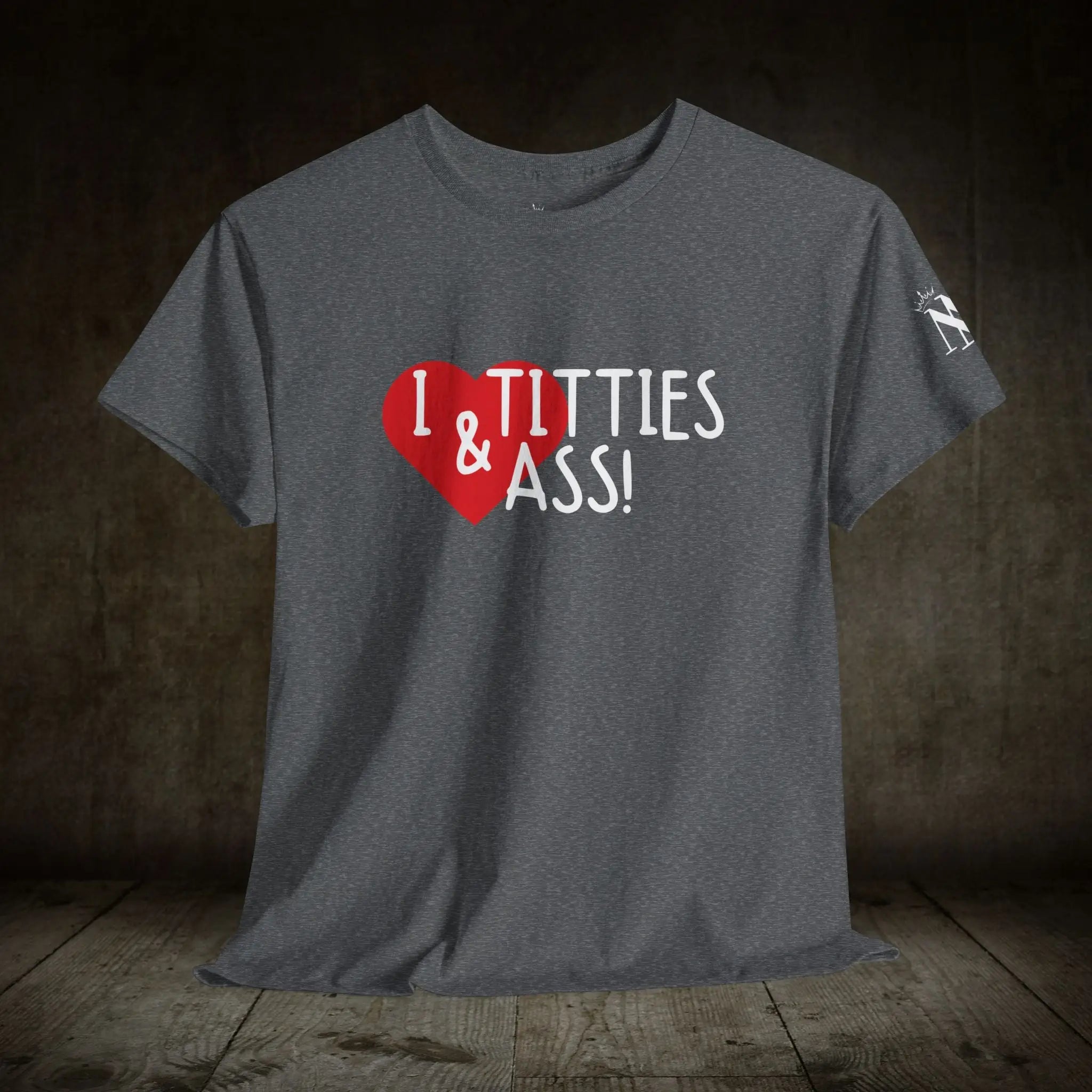 I Love Titties & Ass! | Mix & Match 100% Cotton Unisex Fun-Flirty Lovers’ Tees