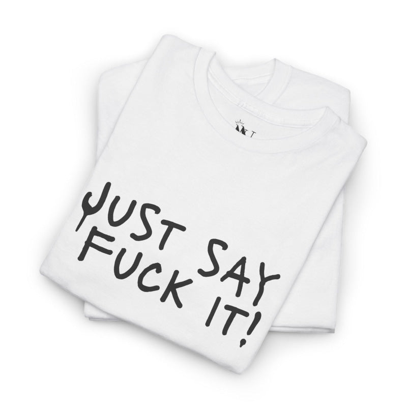 Just Say Fuck It! | Mix & Match Cotton Unisex Fun-Flirty Lovers’ T-Shirts