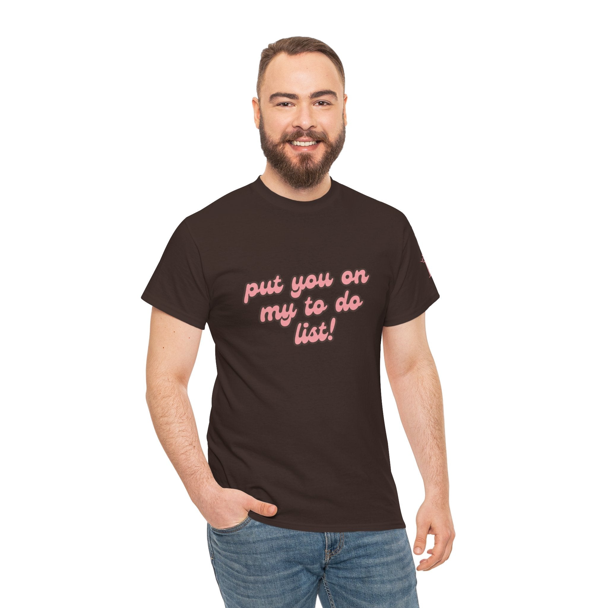 Put You on My to Do List! | Mix & Match 100% Cotton Unisex Fun-Flirty Lovers’ Tees