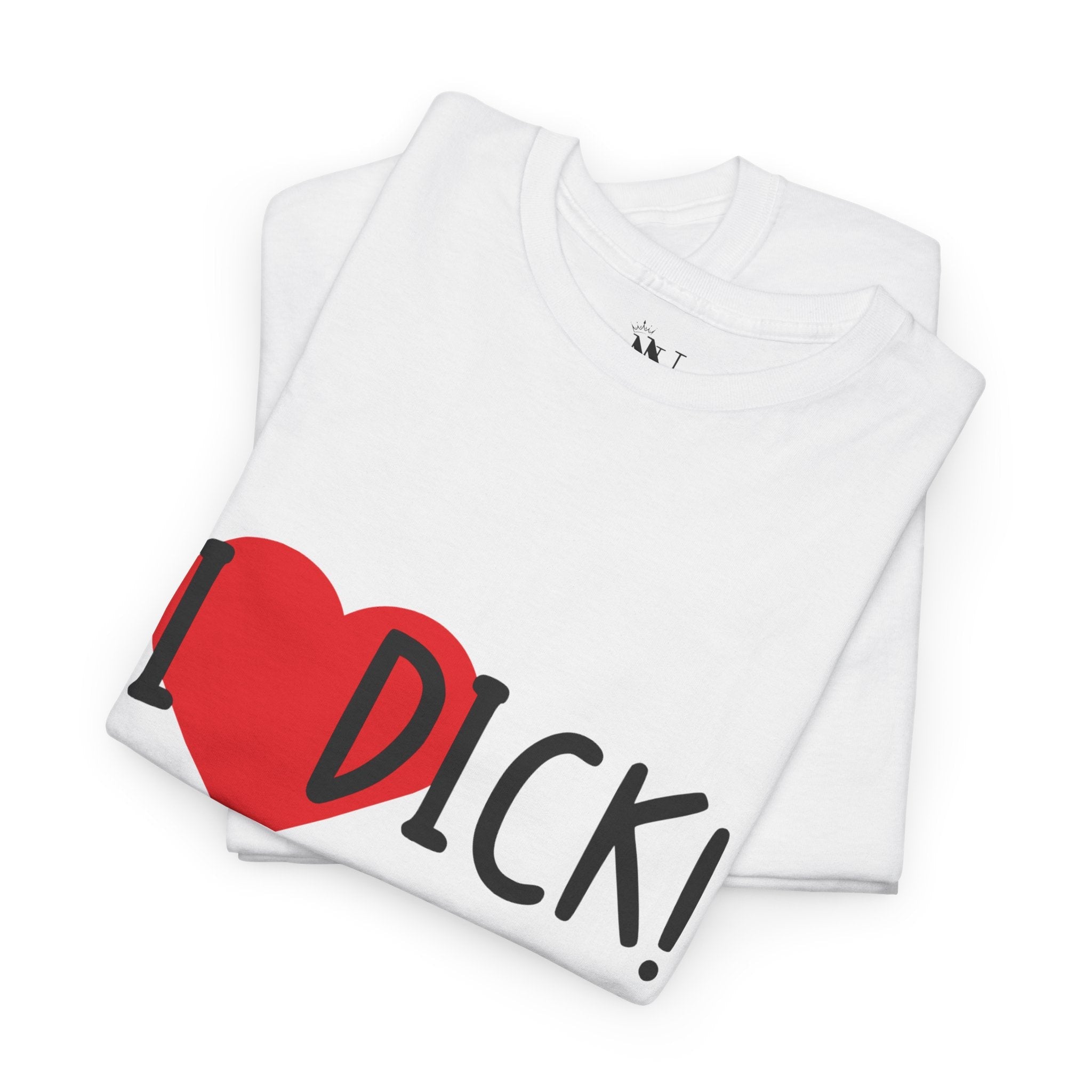 I Love Dick! | Mix & Match 100% Cotton Unisex Fun-Flirty Lovers’ Tees