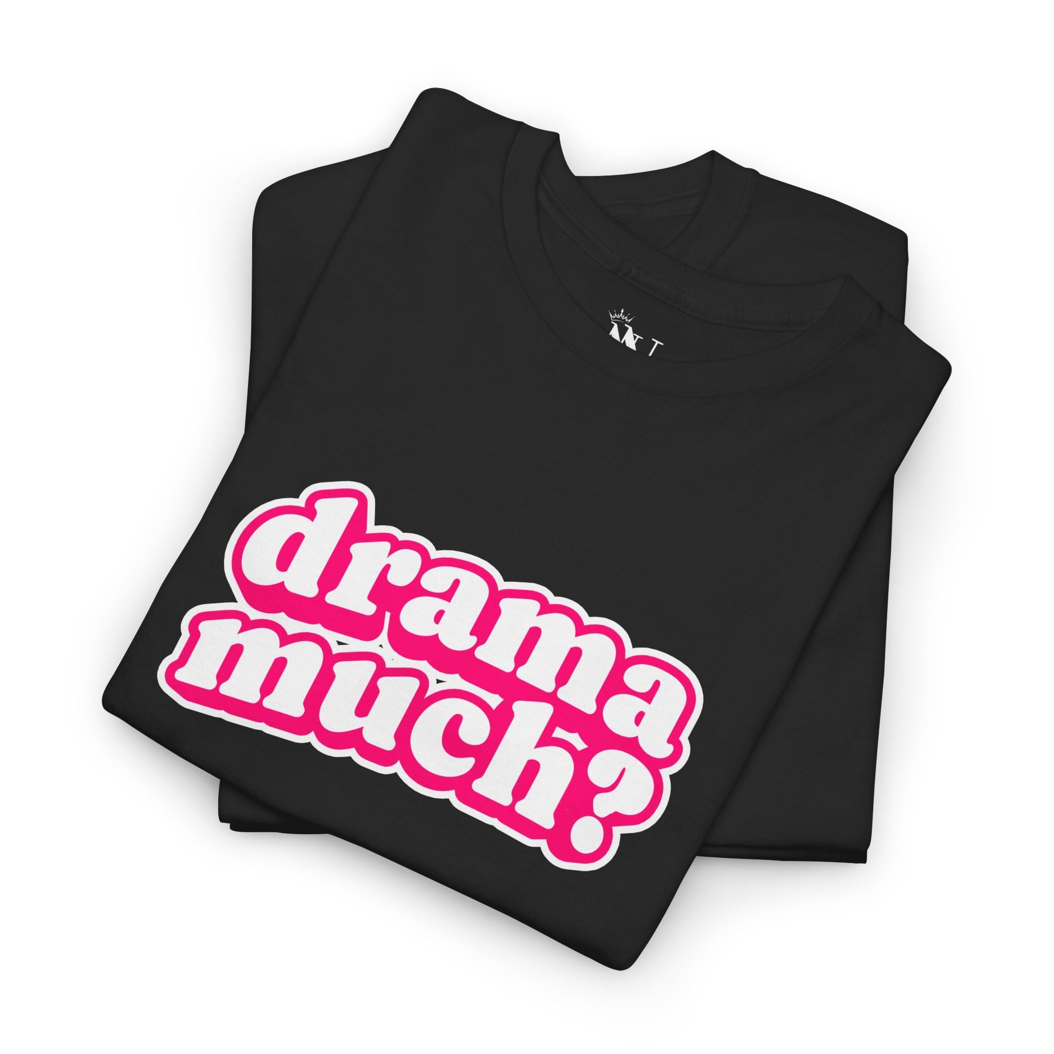 Drama Much? | Mix & Match Cotton Unisex Fun-Flirty Lovers’ T-Shirts