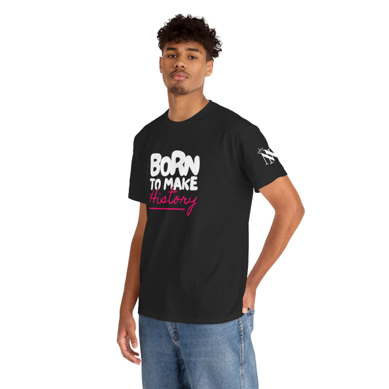 Born to Make History | Mix & Match Cotton Unisex Fun-Flirty Lovers’ T-Shirts