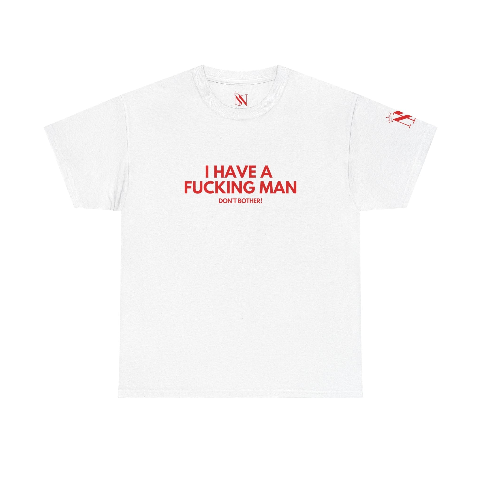I Have a Fucking Man | Mix & Match Cotton Unisex Fun-Flirty Lovers’ T-Shirts