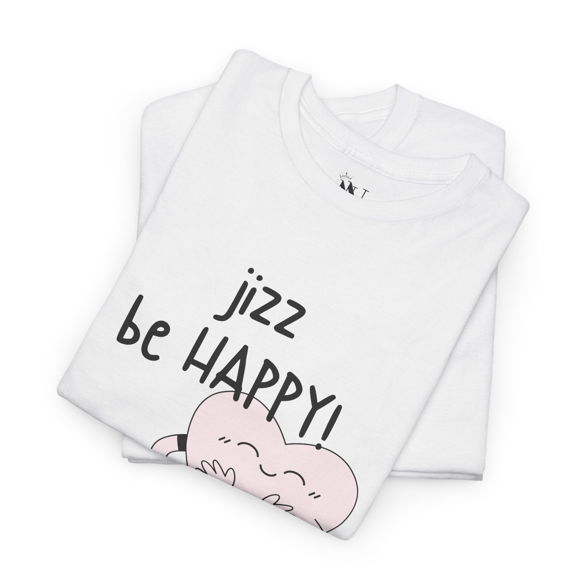 Jizz Be Happy! | Mix & Match 100% Cotton Unisex Fun-Flirty Lovers’ Tees