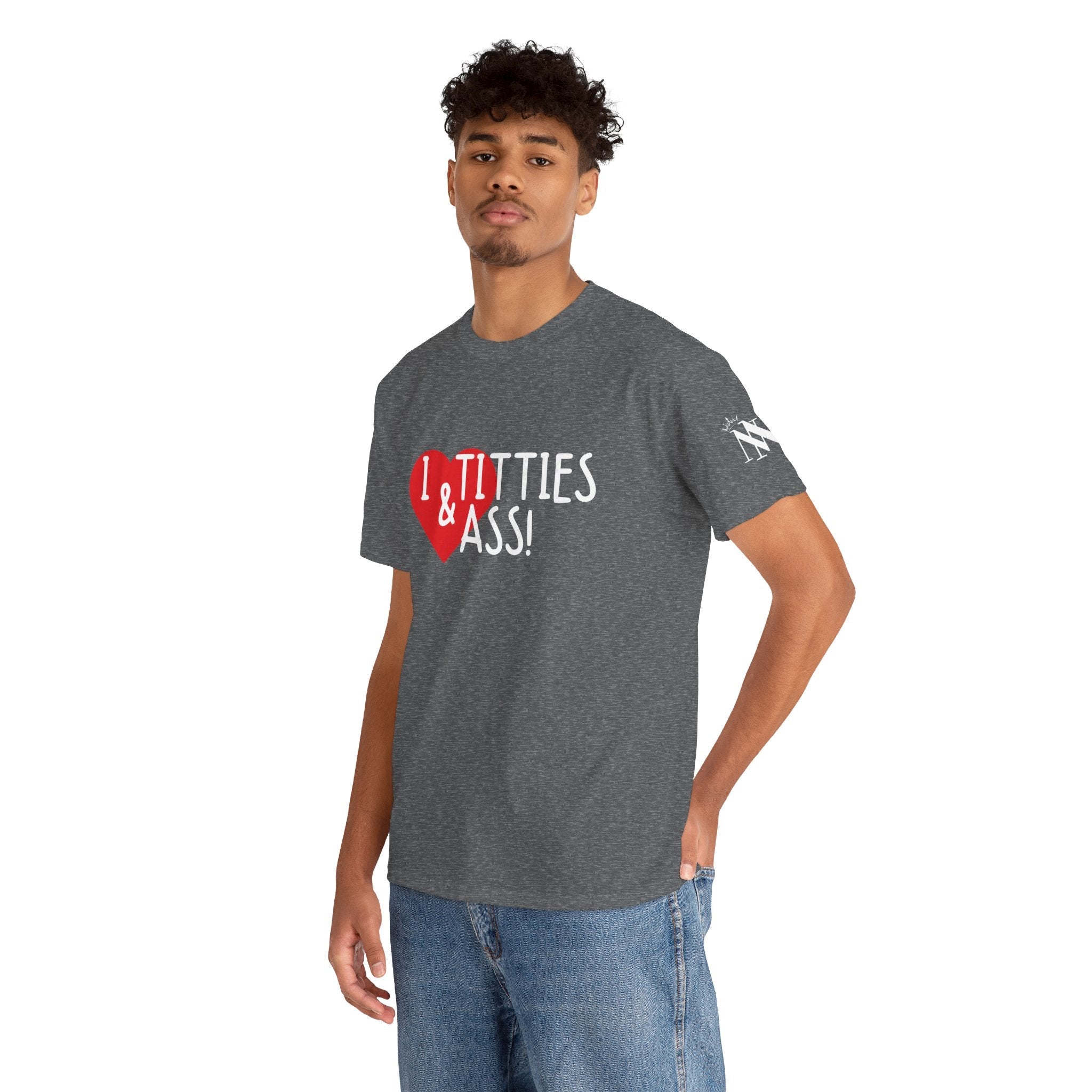 I Love Titties & Ass! | Mix & Match 100% Cotton Unisex Fun-Flirty Lovers’ Tees