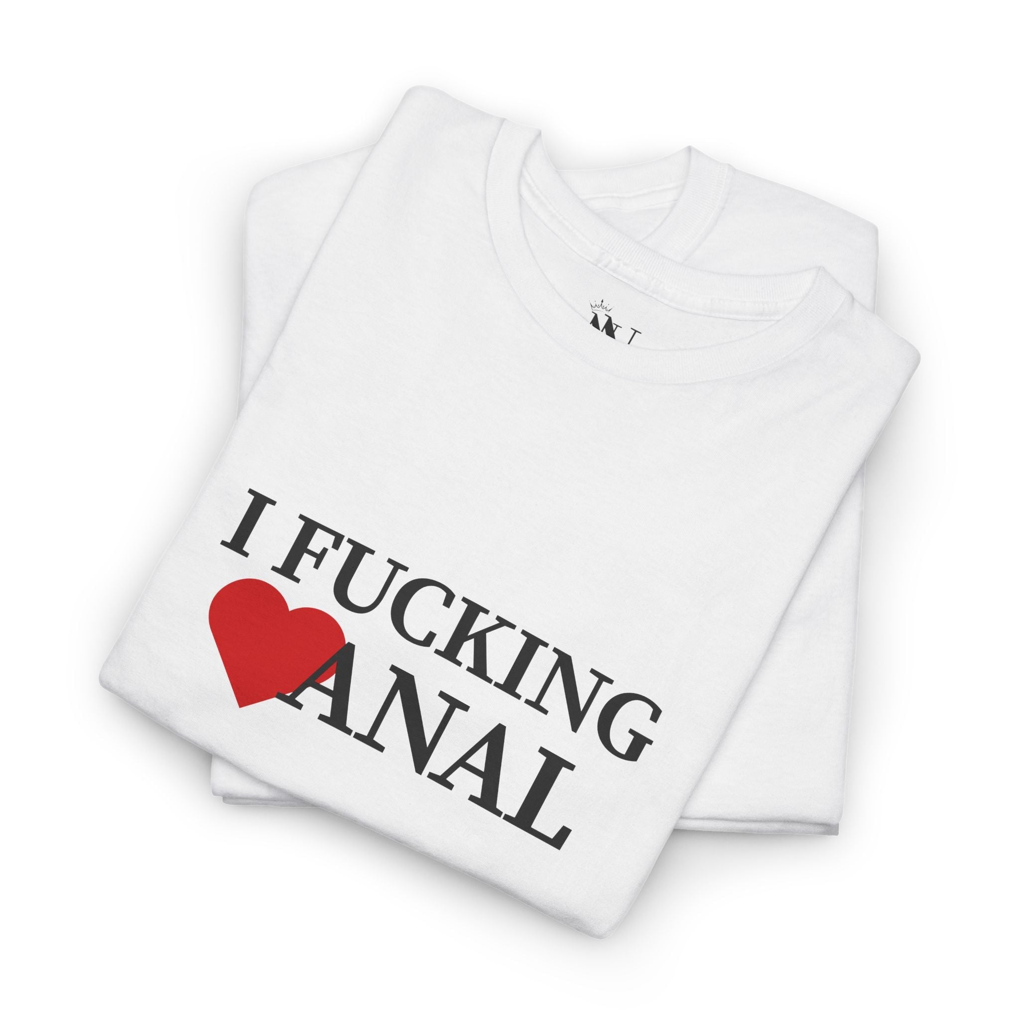 I Fucking Love Anal | Mix & Match Cotton Unisex Fun-Flirty Lovers’ T-Shirts
