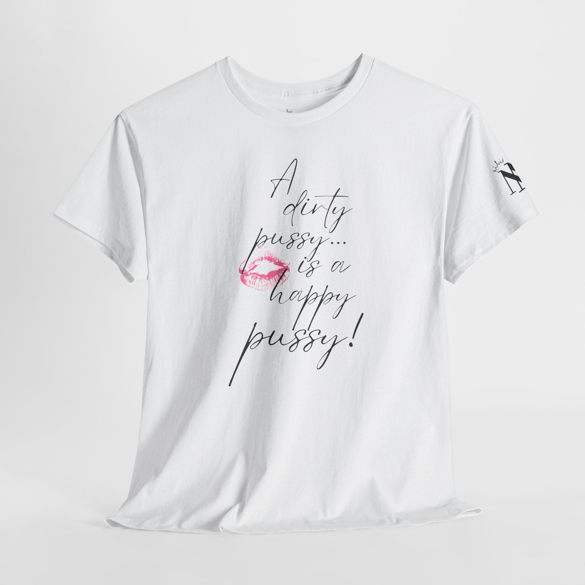 A Dirty Pussy is a Happy Pussy! Romantic Couples Sex Gifts for Her T-Shirt