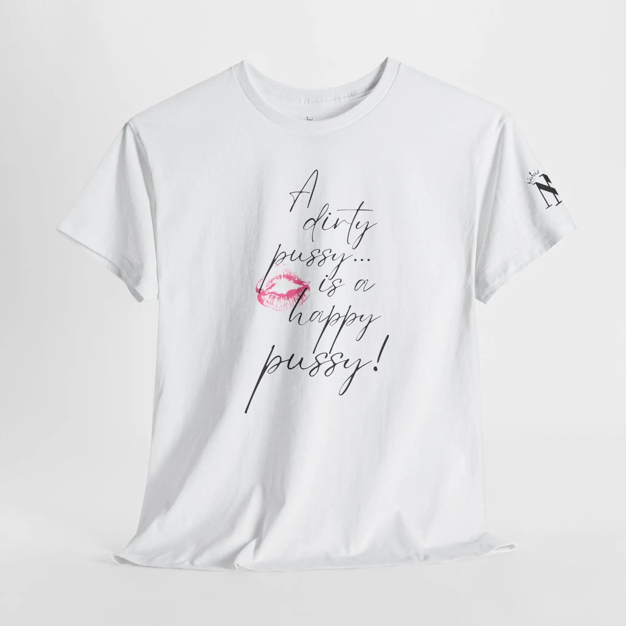 A Dirty Pussy is a Happy Pussy! Romantic Couples Sex Gifts for Her T-Shirt