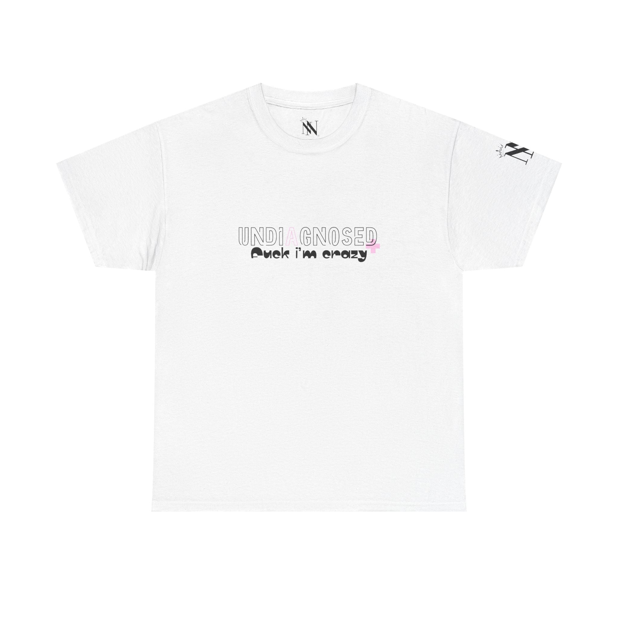 Undiagnosed Fuck I’m Crazy | Mix & Match 100% Cotton Unisex Fun-Flirty Lovers’ Tees