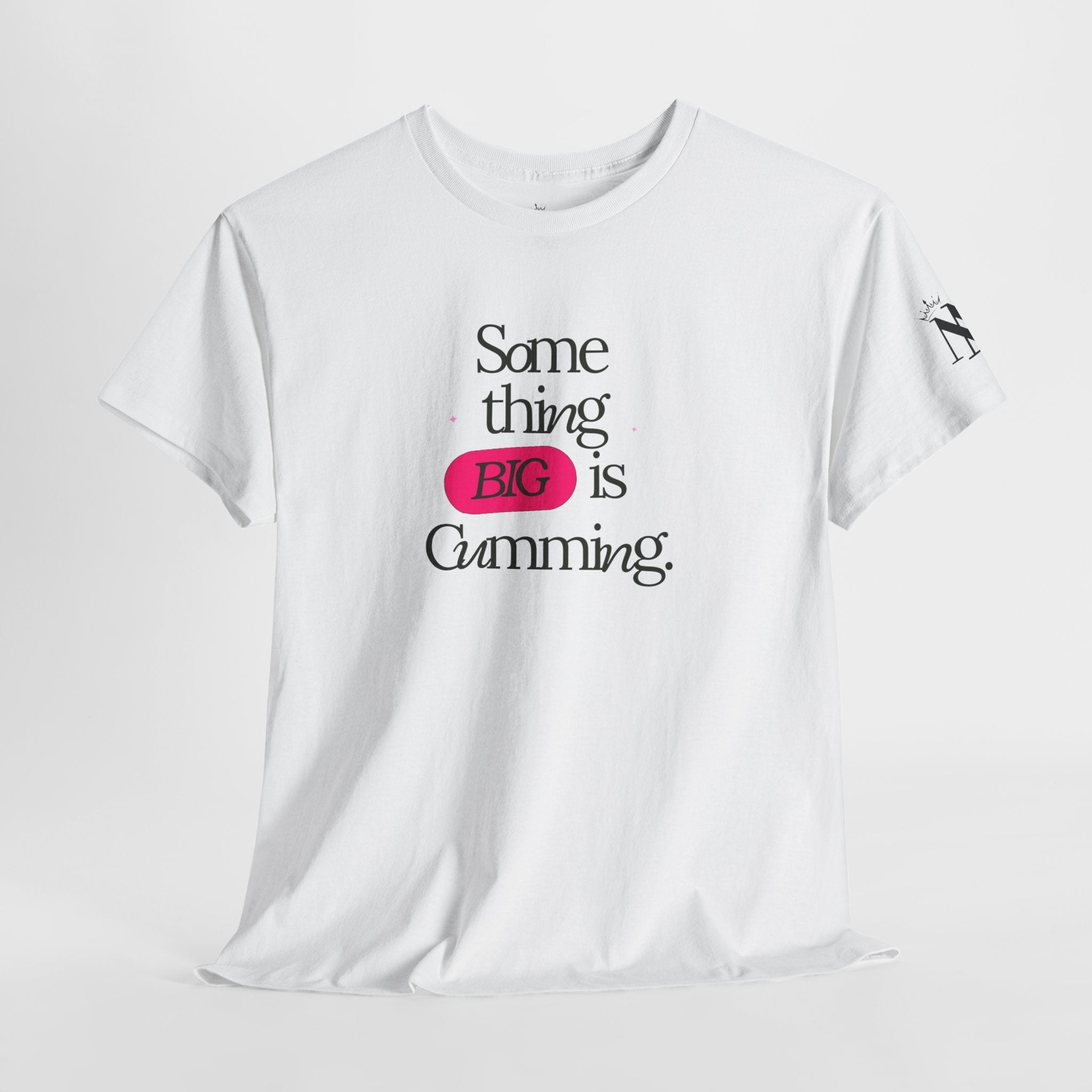 Something BIG is Cumming. | Mix & Match Cotton Unisex Fun-Flirty Lovers’ T-Shirts