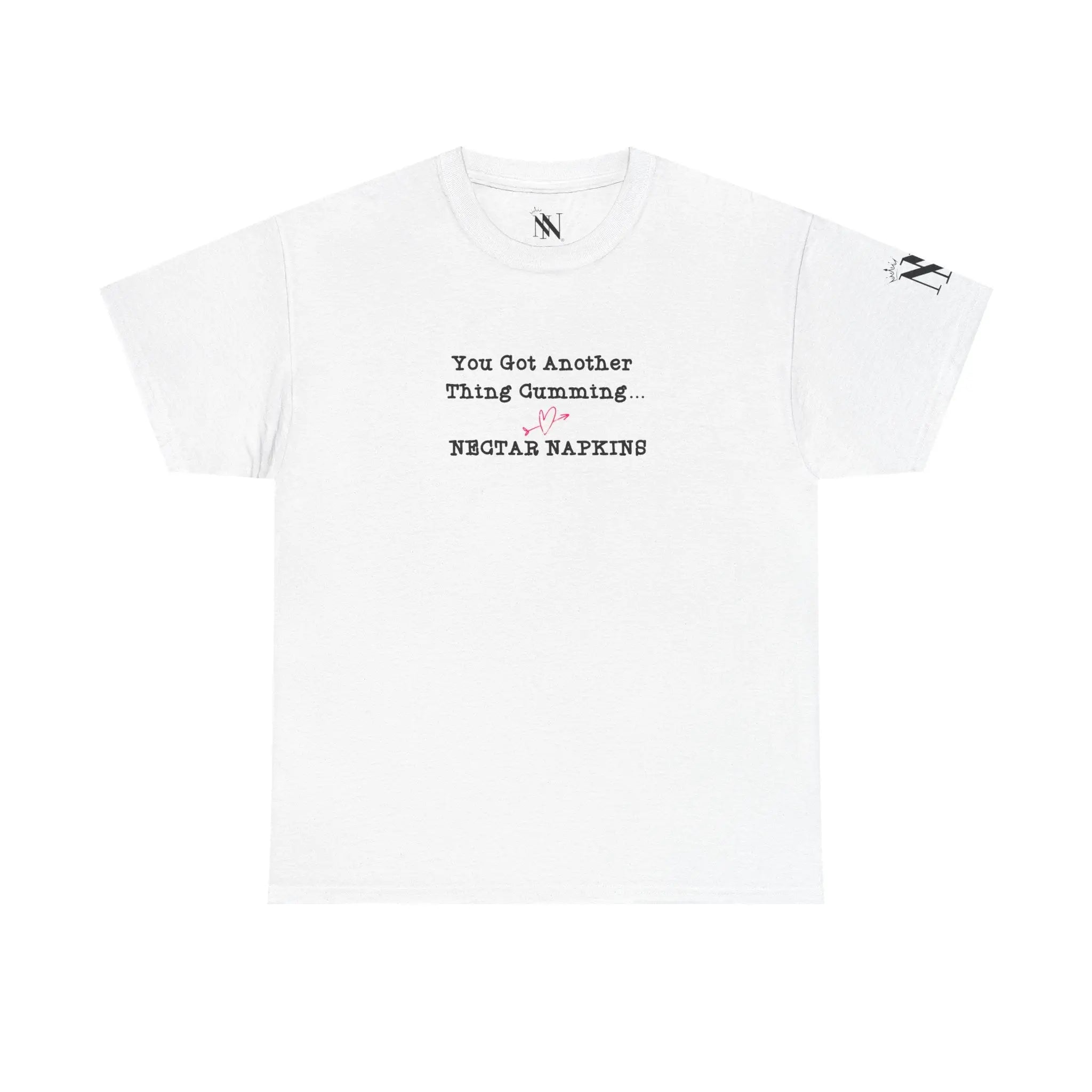You Got Another Thing Cumming... | Nectar Napkins Fun-Flirty Lovers’ T-Shirts
