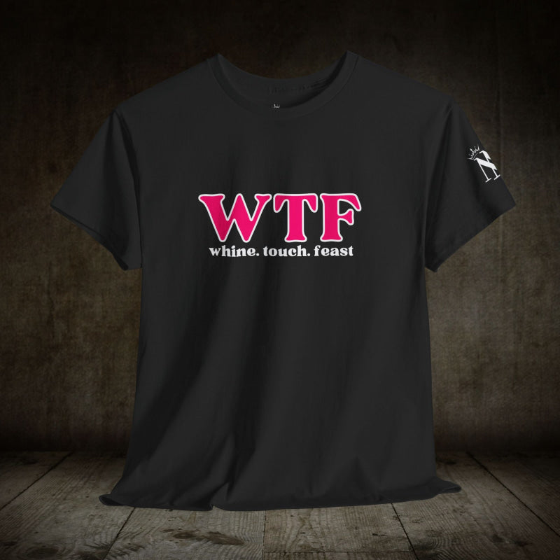 WTF Whine Touch Feast | Mix & Match Cotton Unisex Fun-Flirty Lovers’ T-Shirts
