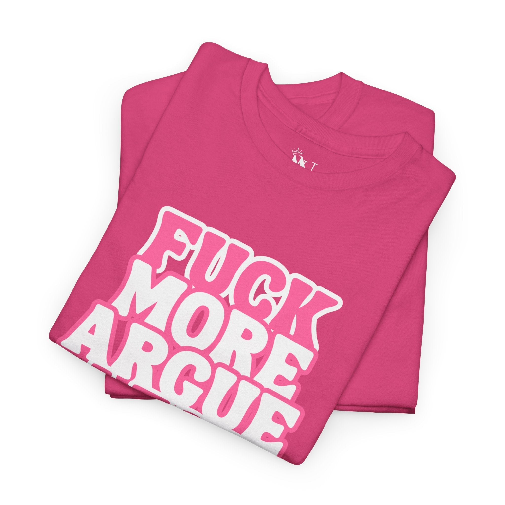 Fuck More Argue Less Sex Gifts Graphic T-Shirt