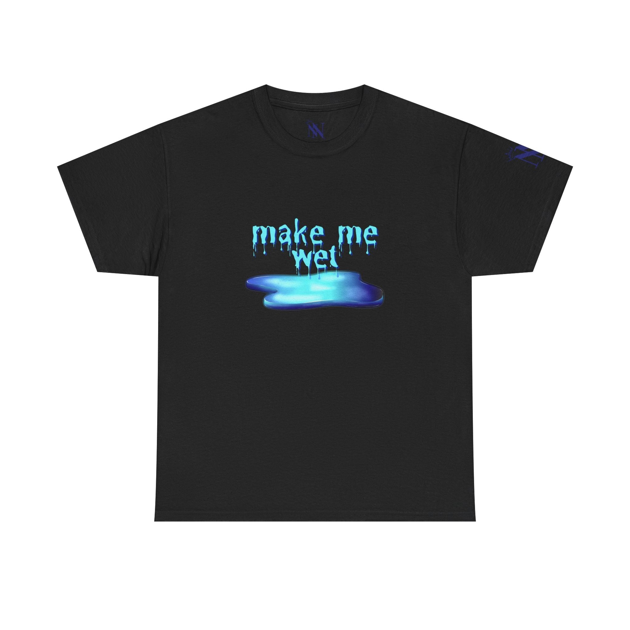 Make Me Wet | Mix & Match 100% Cotton Unisex Fun-Flirty Lovers’ Tees