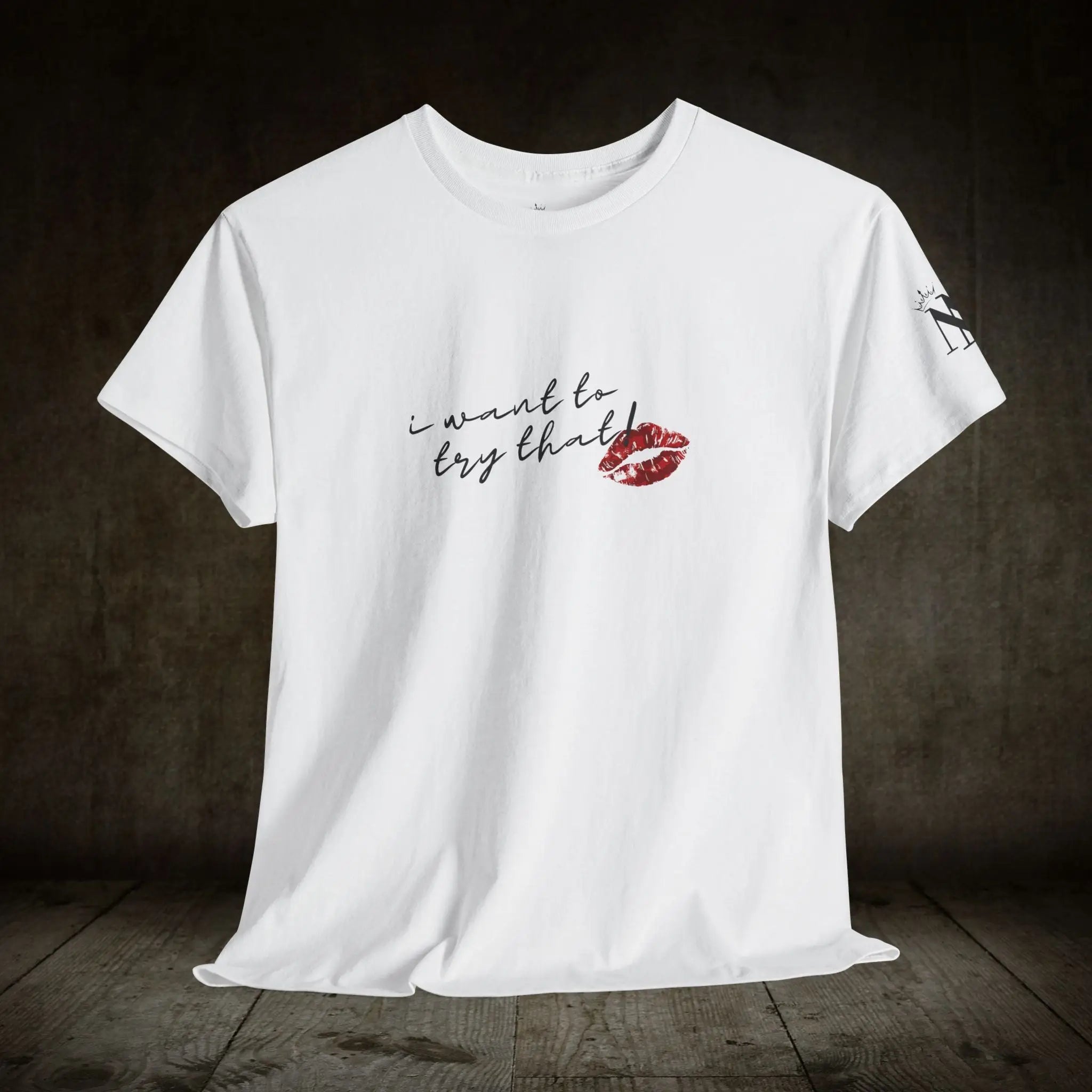 I Want to Try That! | Mix & Match 100% Cotton Unisex Fun-Flirty Lovers’ Tees