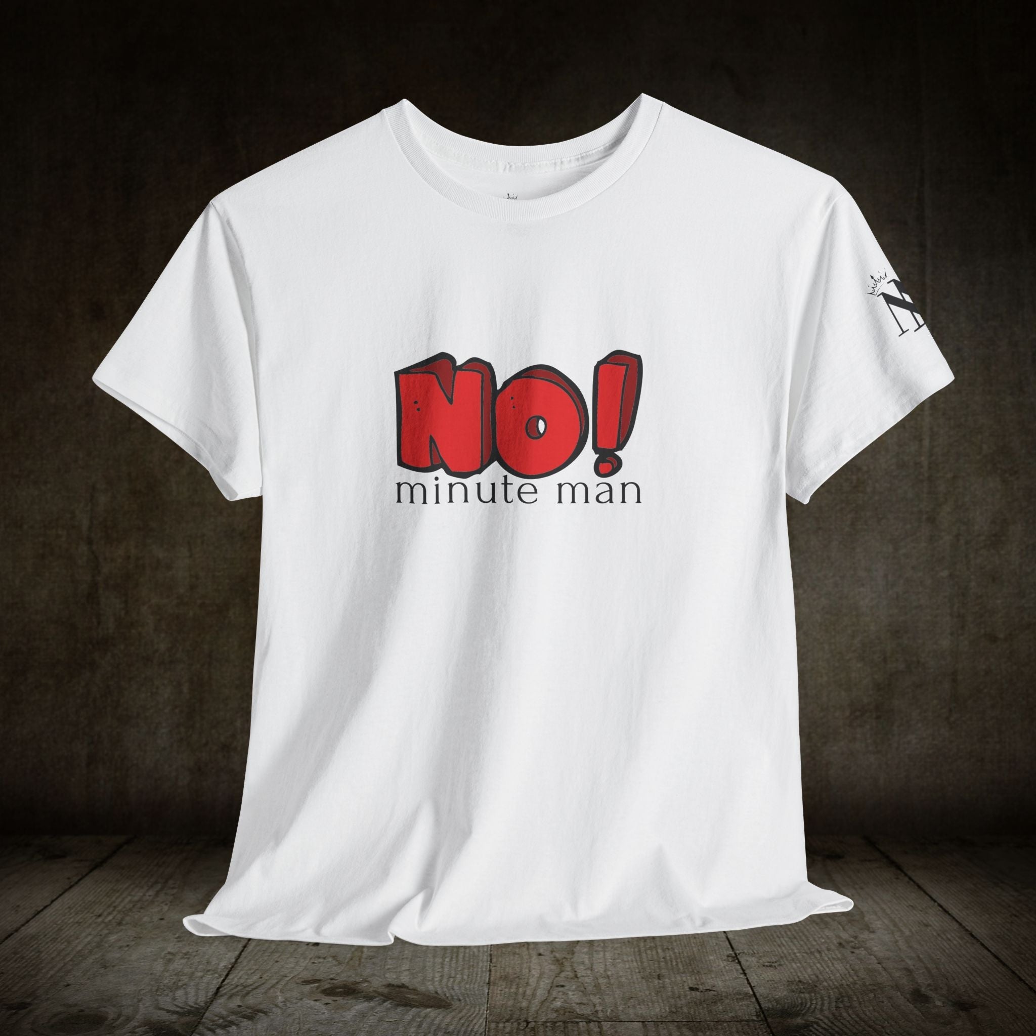 No! Minute Man | Mix & Match 100% Cotton Unisex Fun-Flirty Lovers’ Tees