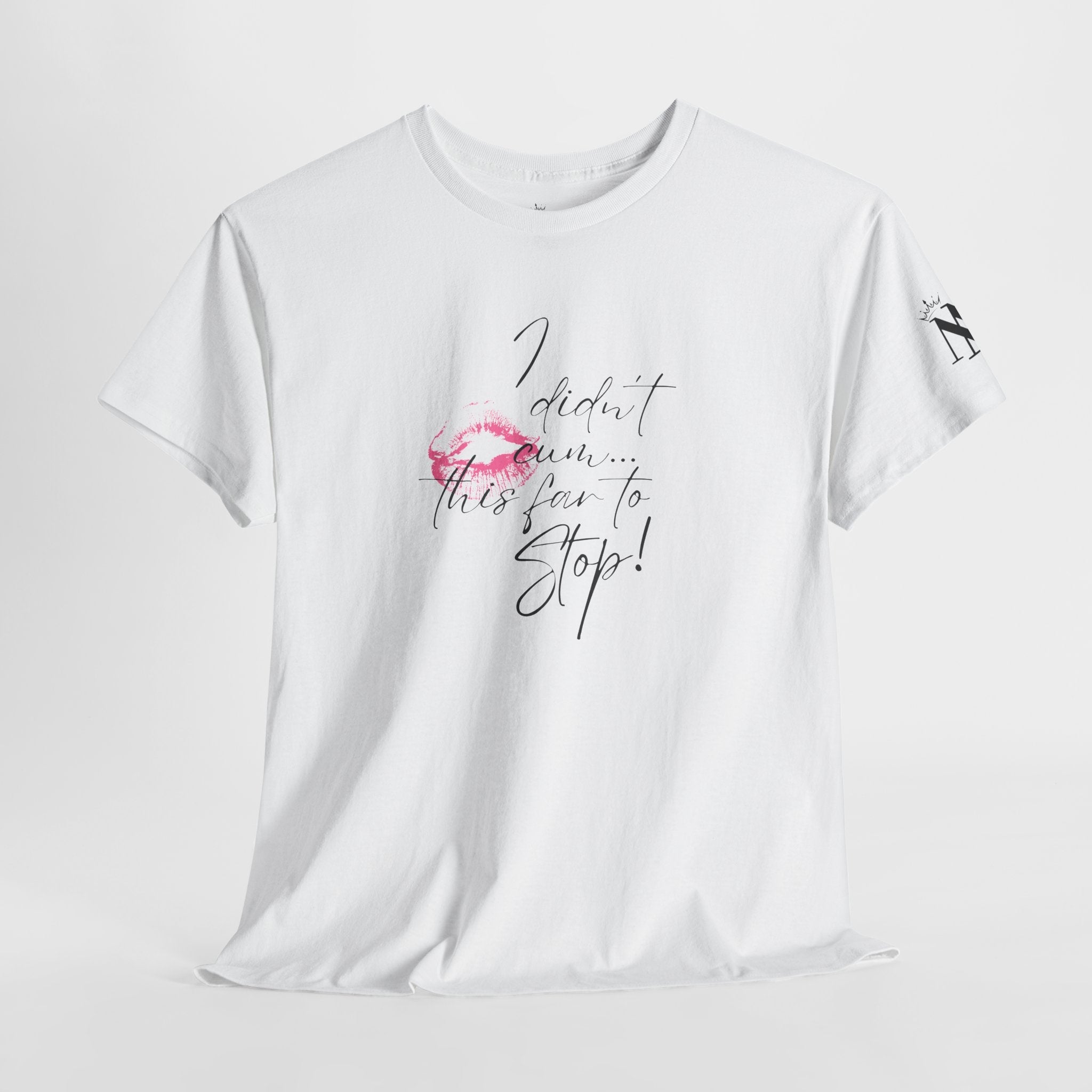 I Didn’t Cum This Far to Stop! Romantic Couples Sex Gifts 100% Cotton T-Shirt