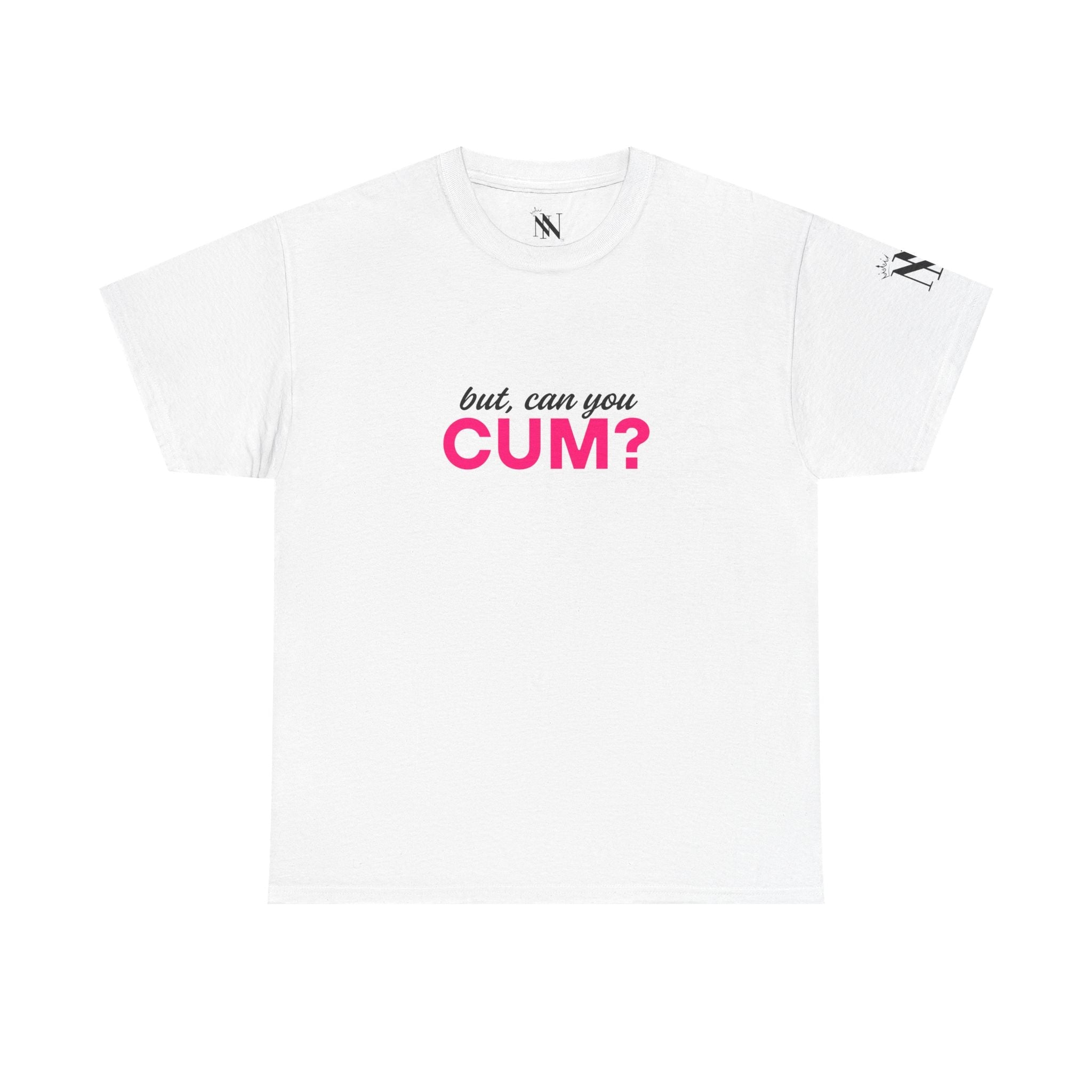 But Can You Cum? | Mix & Match Cotton Unisex Fun-Flirty Lovers’ T-Shirts