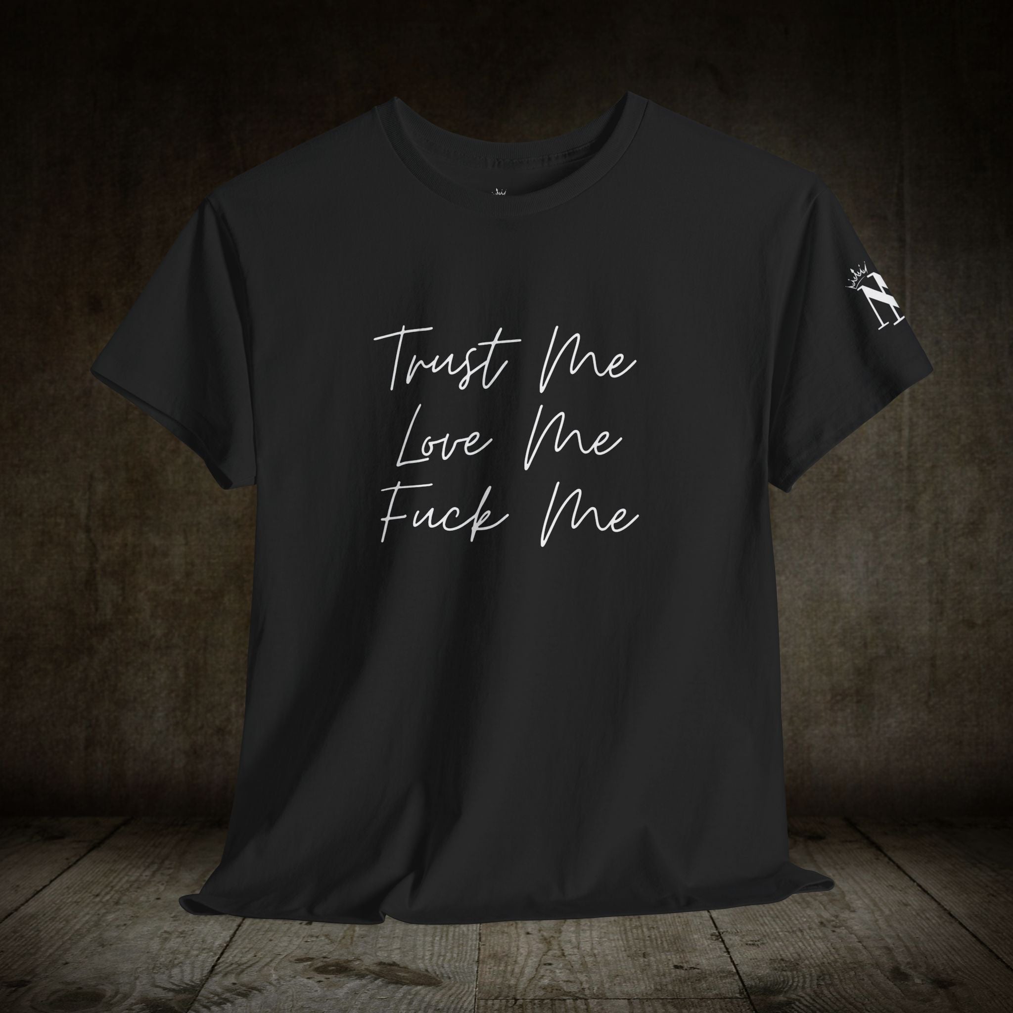 Trust Me Love Me Fuck Me | Mix & Match Cotton Unisex Fun-Flirty Lovers’ T-Shirts