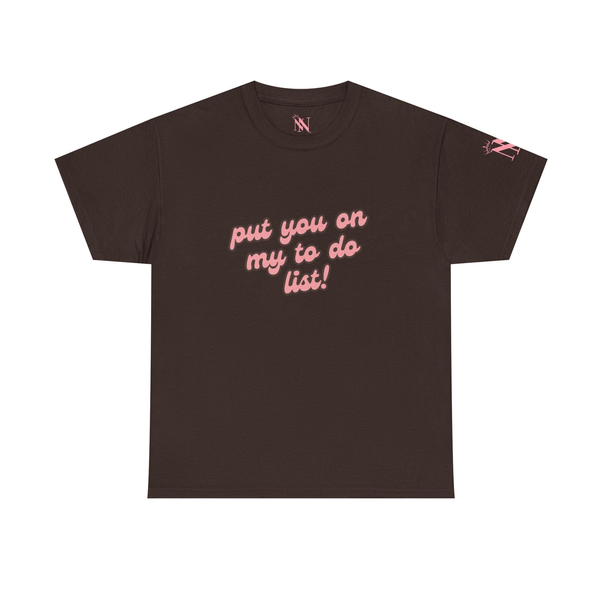 Put You on My to Do List! | Mix & Match 100% Cotton Unisex Fun-Flirty Lovers’ Tees