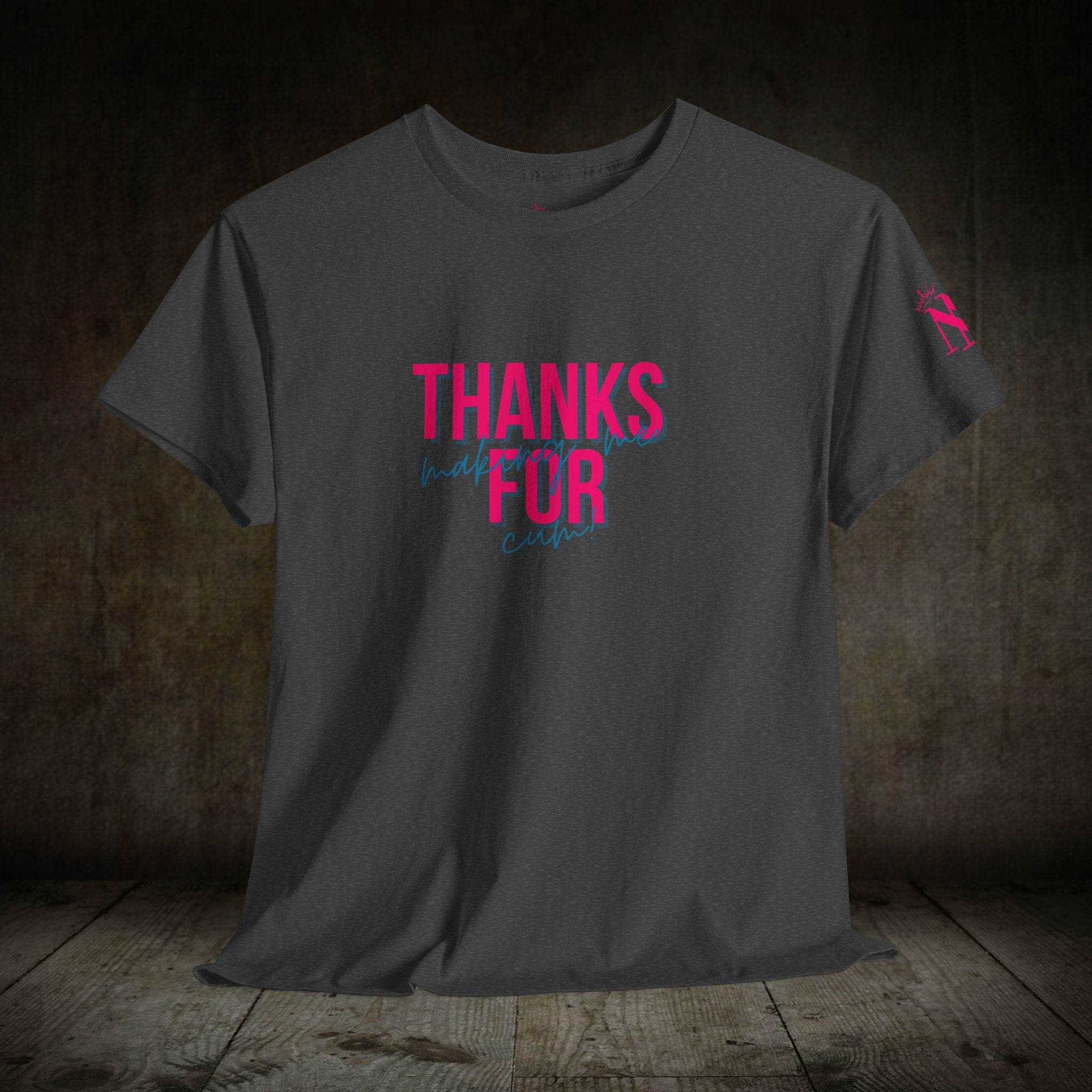 Thanks for Making Me Cum! | Mix & Match 100% Cotton Unisex Fun-Flirty Lovers’ Tees