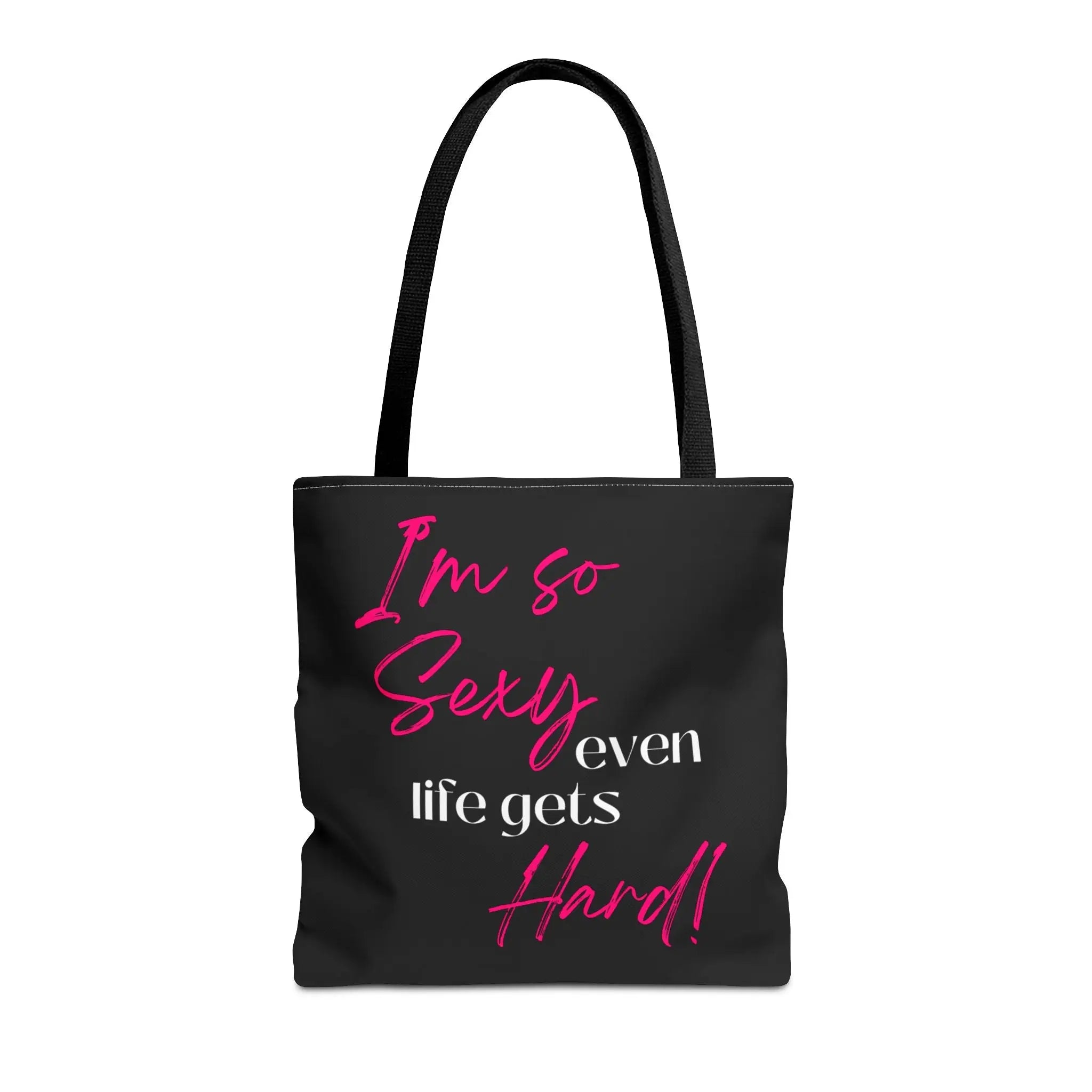 Iām So Sexy Even Life Gets Hard! Tote Bag