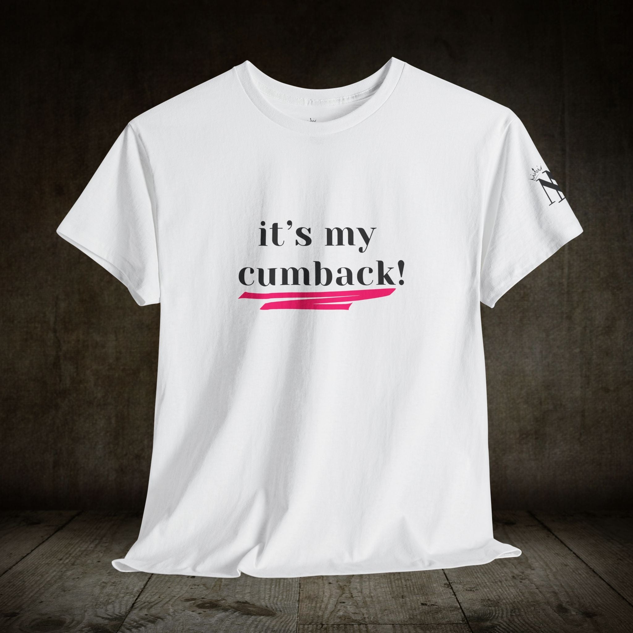 It’s My Cumback! | Mix & Match 100% Cotton Unisex Fun-Flirty Lovers’ Tees