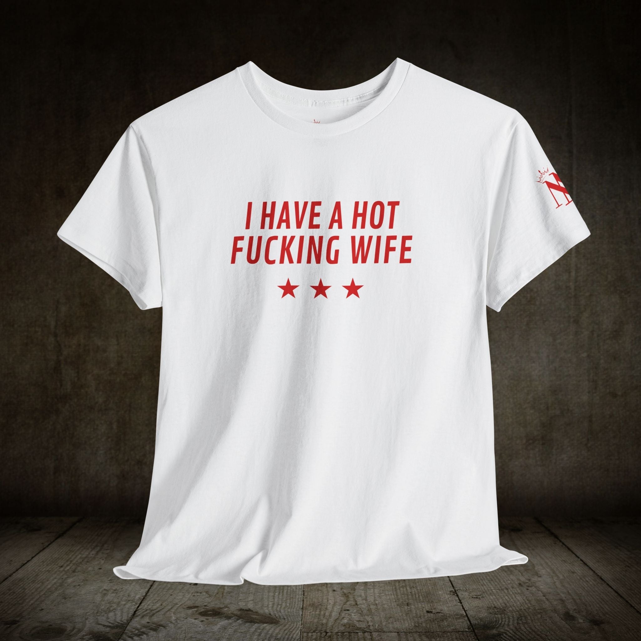 I Have a Hot Fucking Wife | Mix & Match Cotton Unisex Fun-Flirty Lovers’ T-Shirts