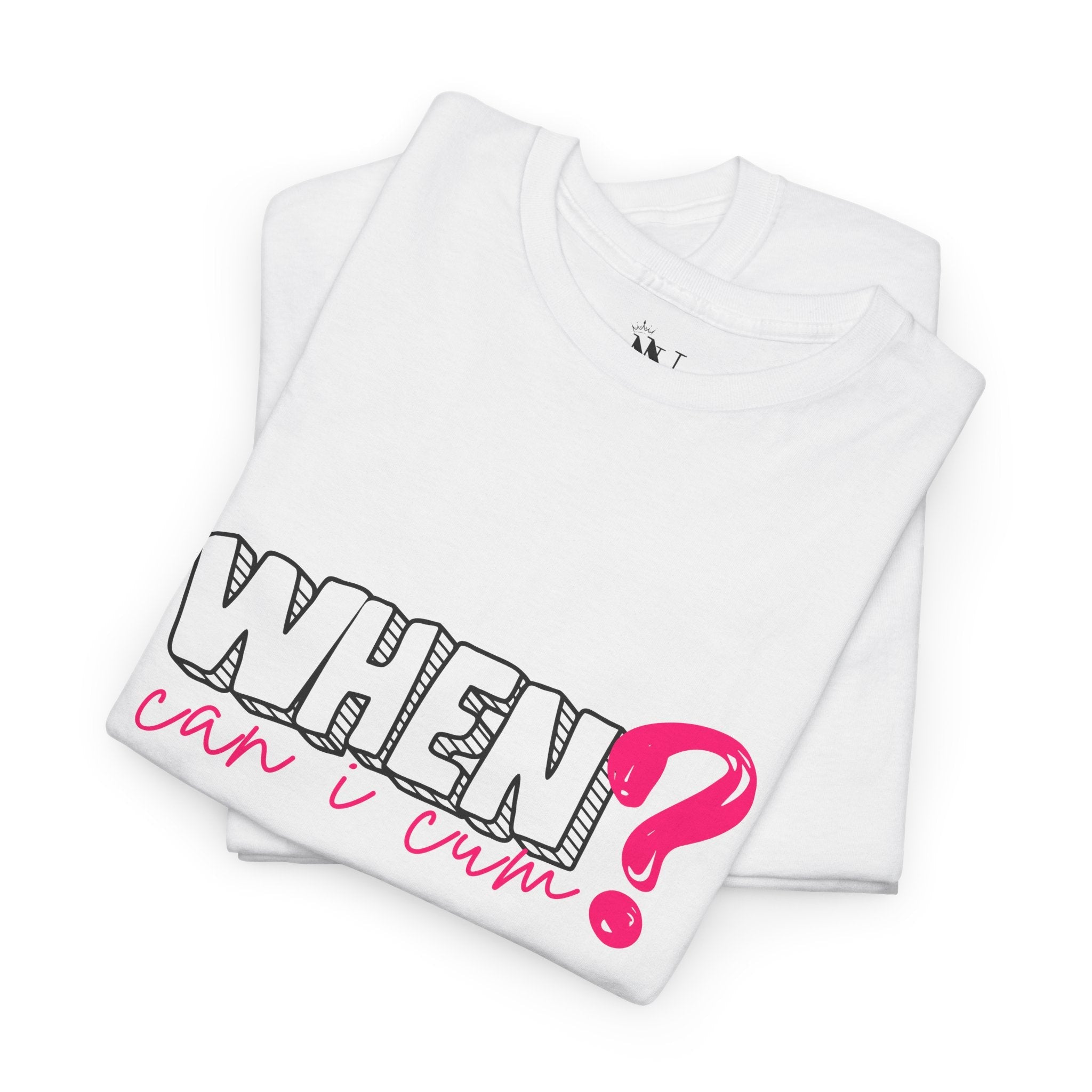 When? Can Cum | Mix & Match 100% Cotton Unisex Fun-Flirty Lovers’ Tees