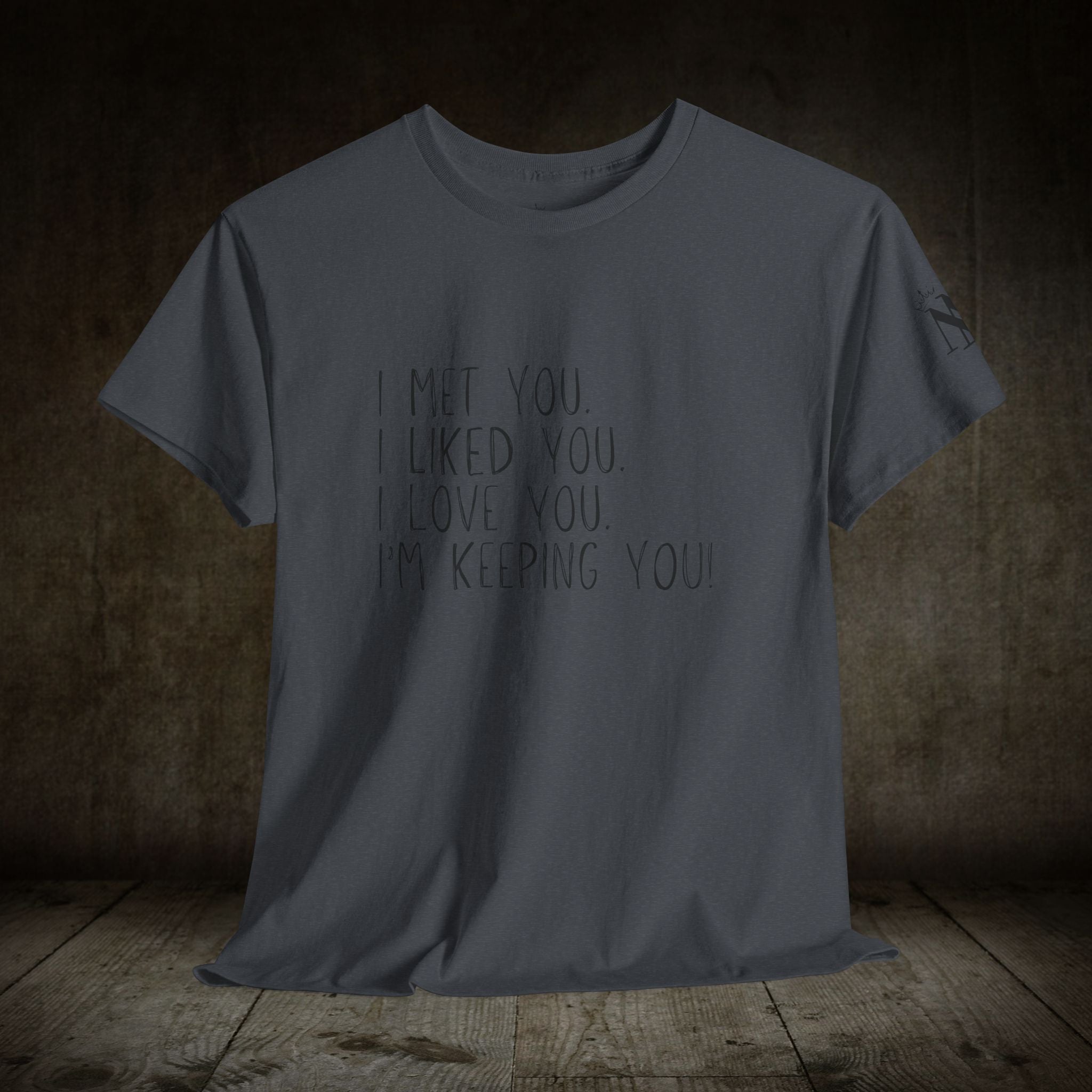 I’m Keeping You! | Mix & Match 100% Cotton Unisex Fun-Flirty Lovers’ Tees