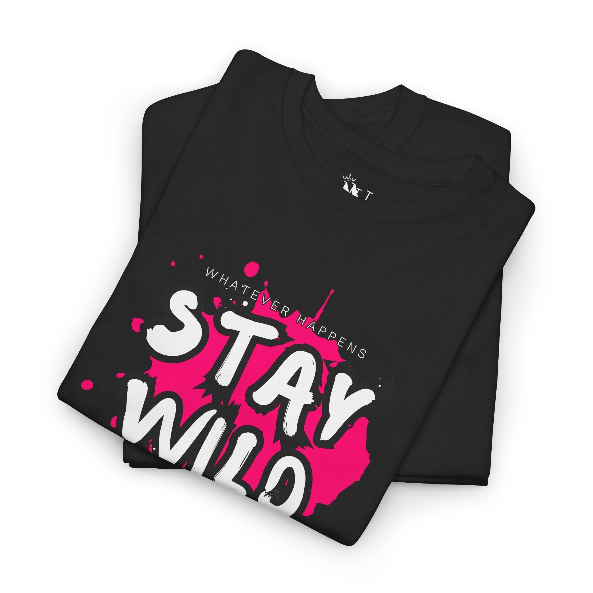 Whatever Happens Stay Wild | Mix & Match Cotton Unisex Fun-Flirty Lovers’ T-Shirts