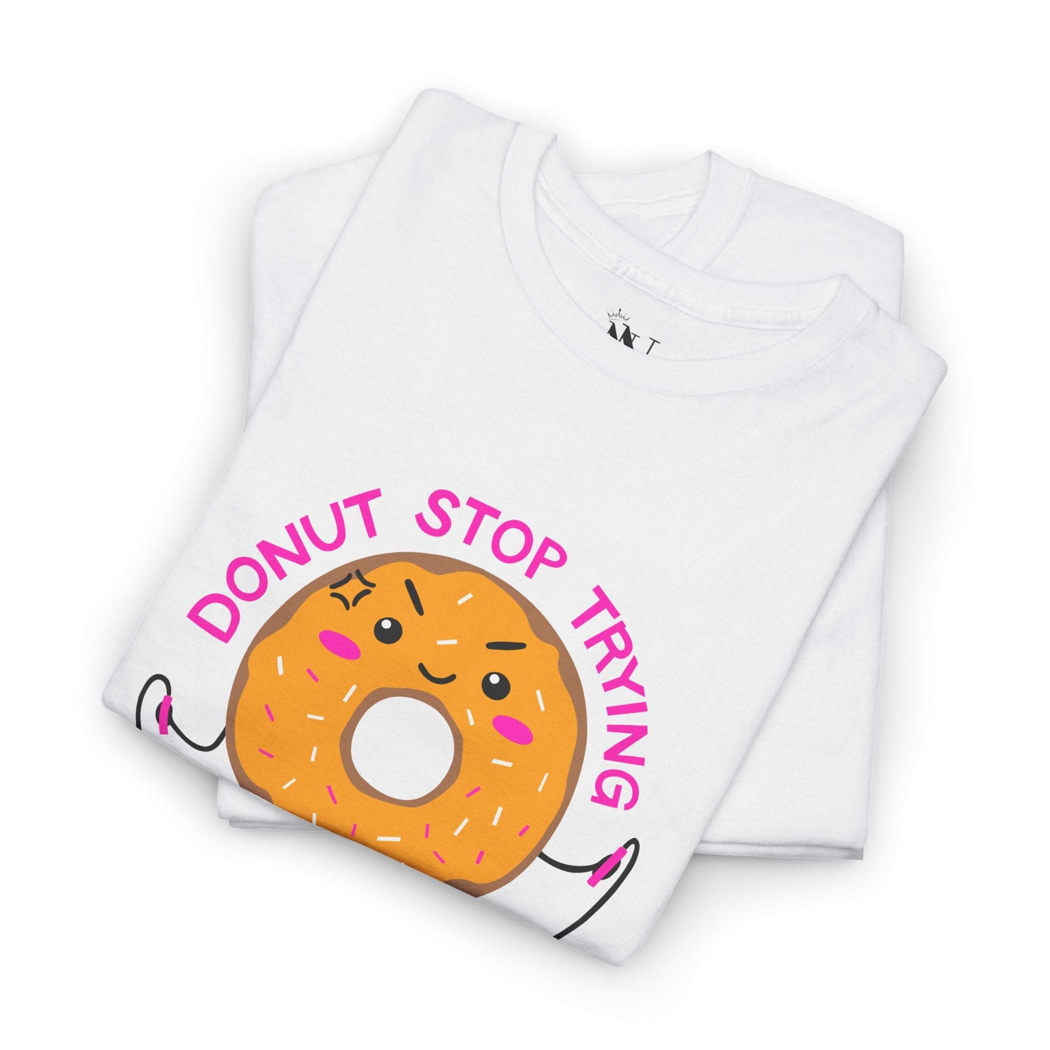 Donut Stop Trying | Mix & Match 100% Cotton Unisex Fun-Flirty Lovers’ Tees