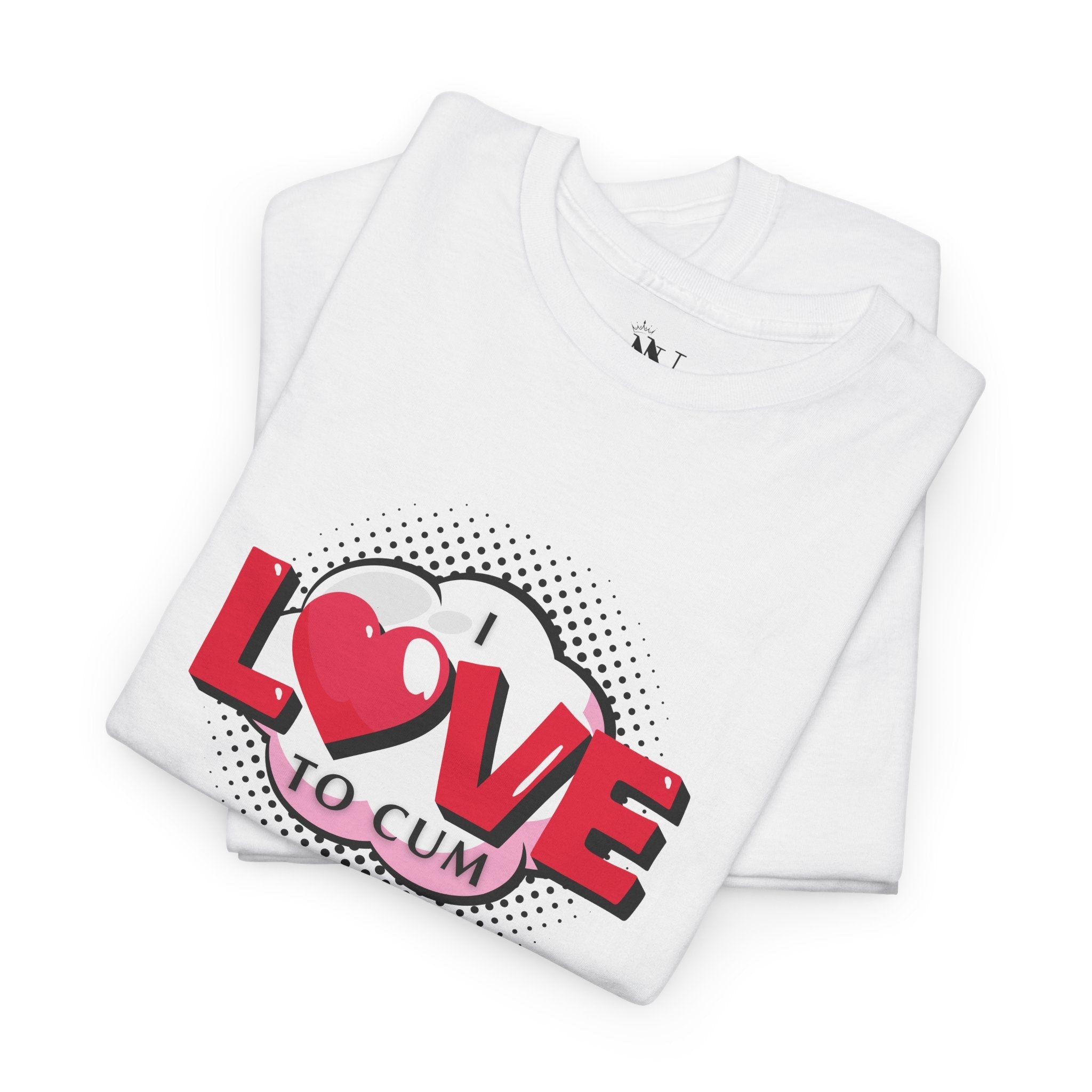 I Love To Cum | Mix & Match 100% Cotton Unisex Fun-Flirty Lovers’ Tees