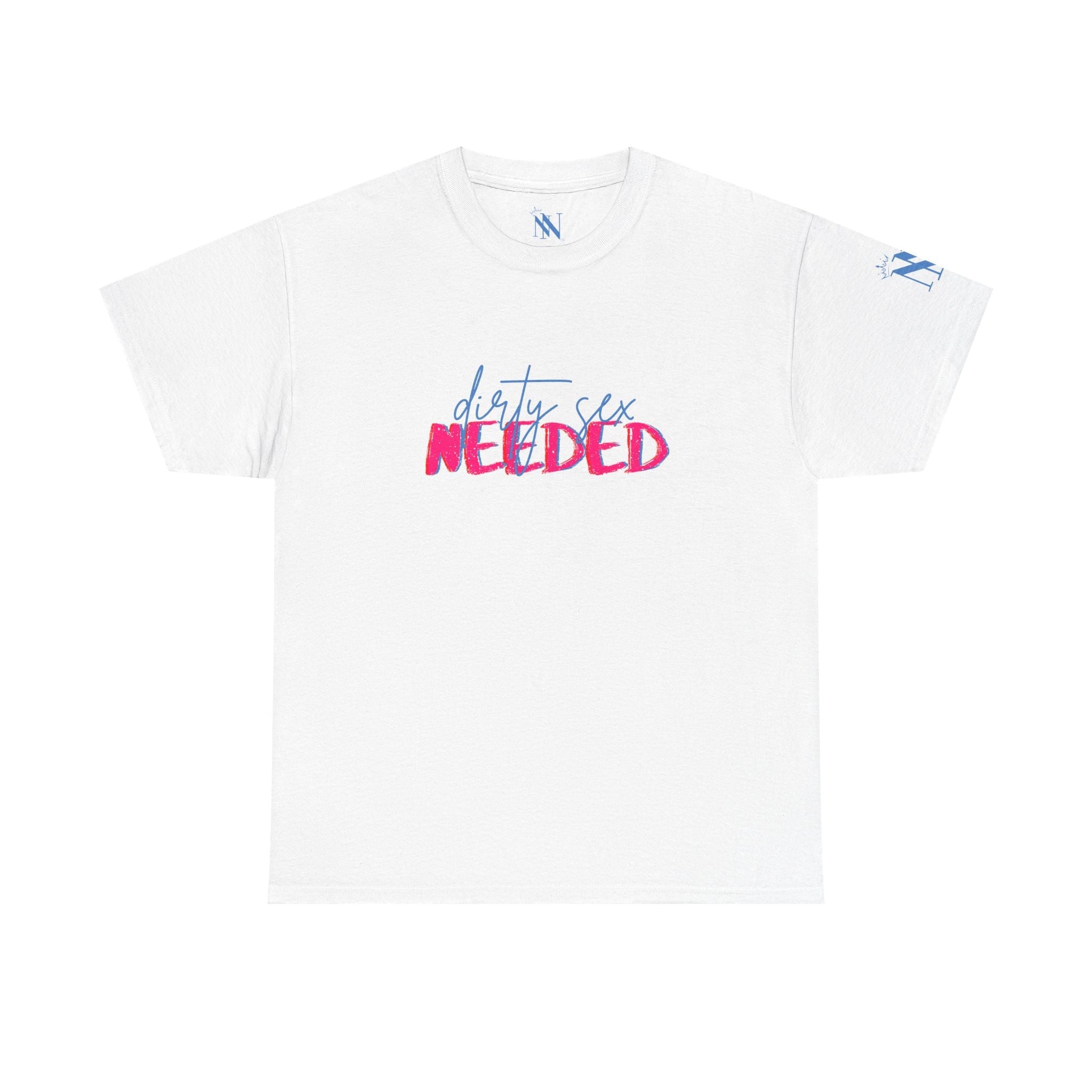 Dirty Sex Needed | Mix & Match 100% Cotton Unisex Fun-Flirty Lovers’ Tees