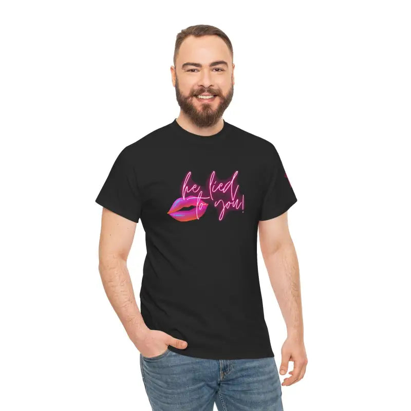He Lied To You | Mix & Match 100% Cotton Unisex Fun-Flirty Lovers’ Tees
