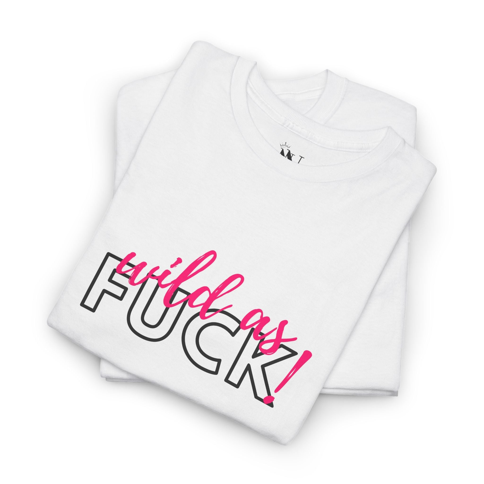Wild As Fuck! | Mix & Match Cotton Unisex Fun-Flirty Lovers’ T-Shirts