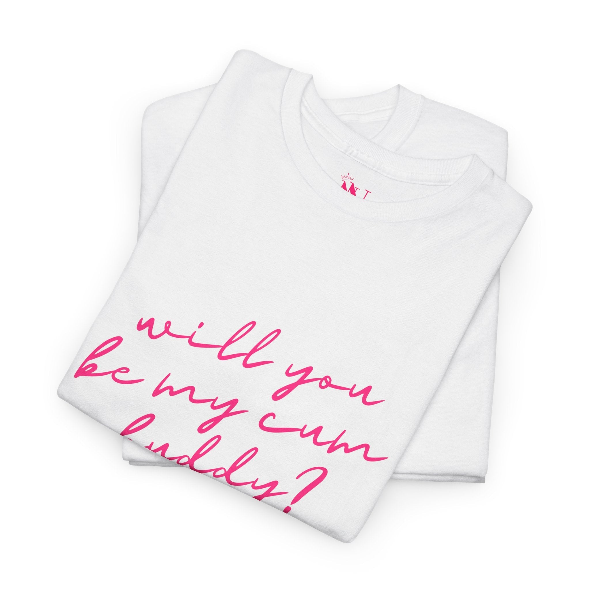 Will You Be My Cum Buddy? | Mix & Match 100% Cotton Unisex Fun-Flirty Lovers’ Tees
