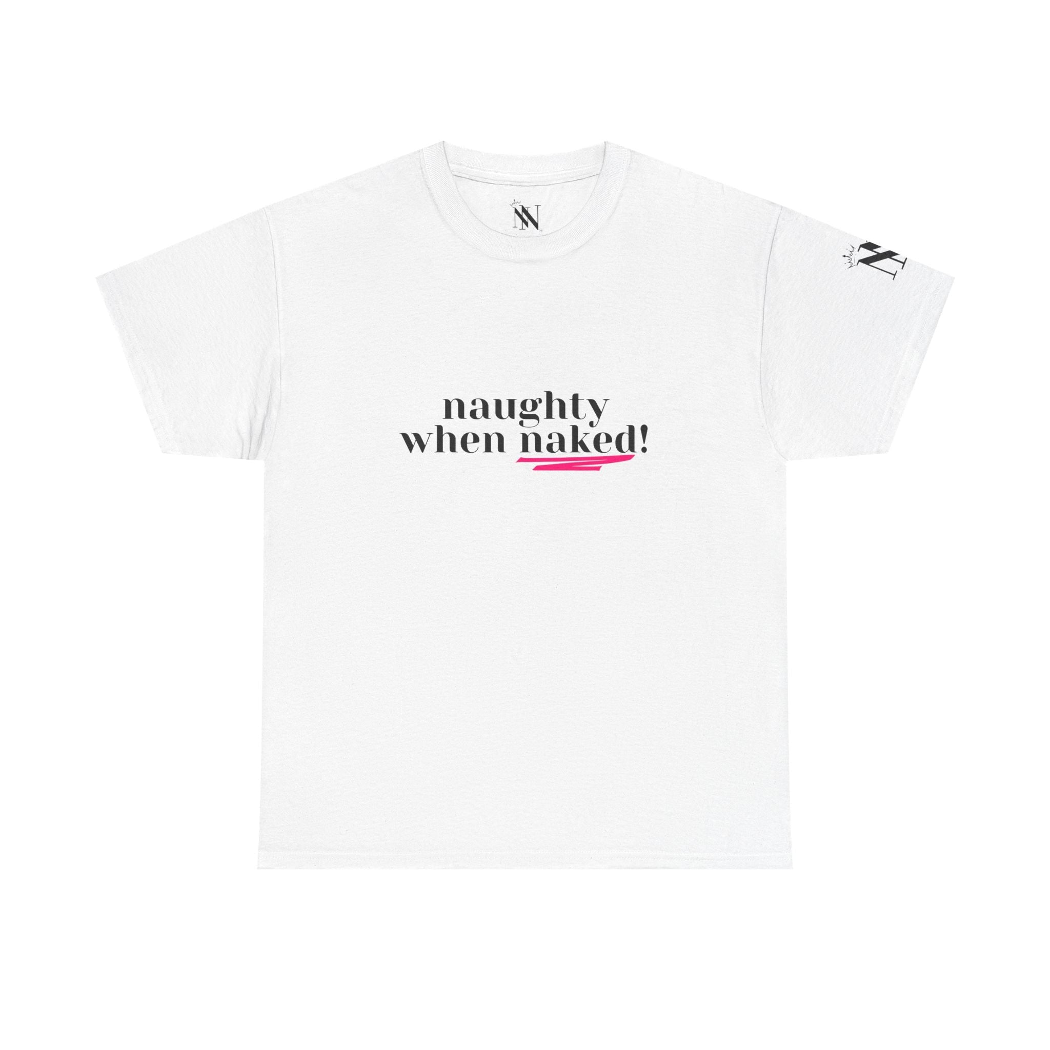 Naughty When Naked! | Mix & Match 100% Cotton Unisex Fun-Flirty Lovers’ Tees