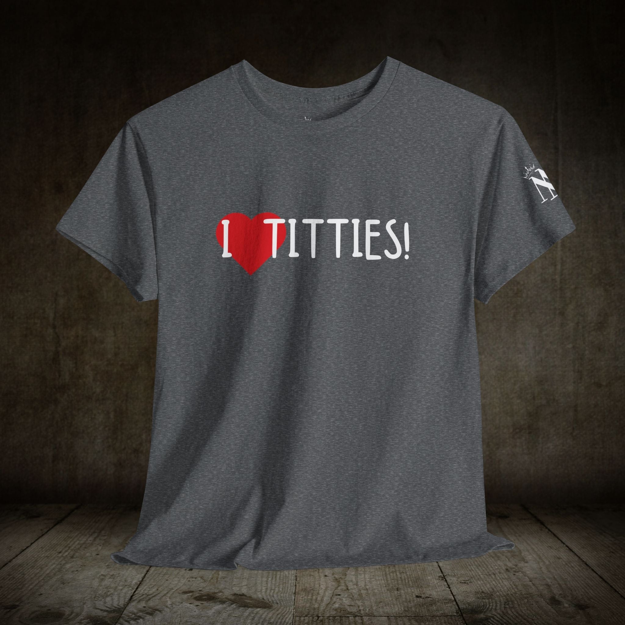 I Love Titties! | Mix & Match 100% Cotton Unisex Fun-Flirty Lovers’ Tees