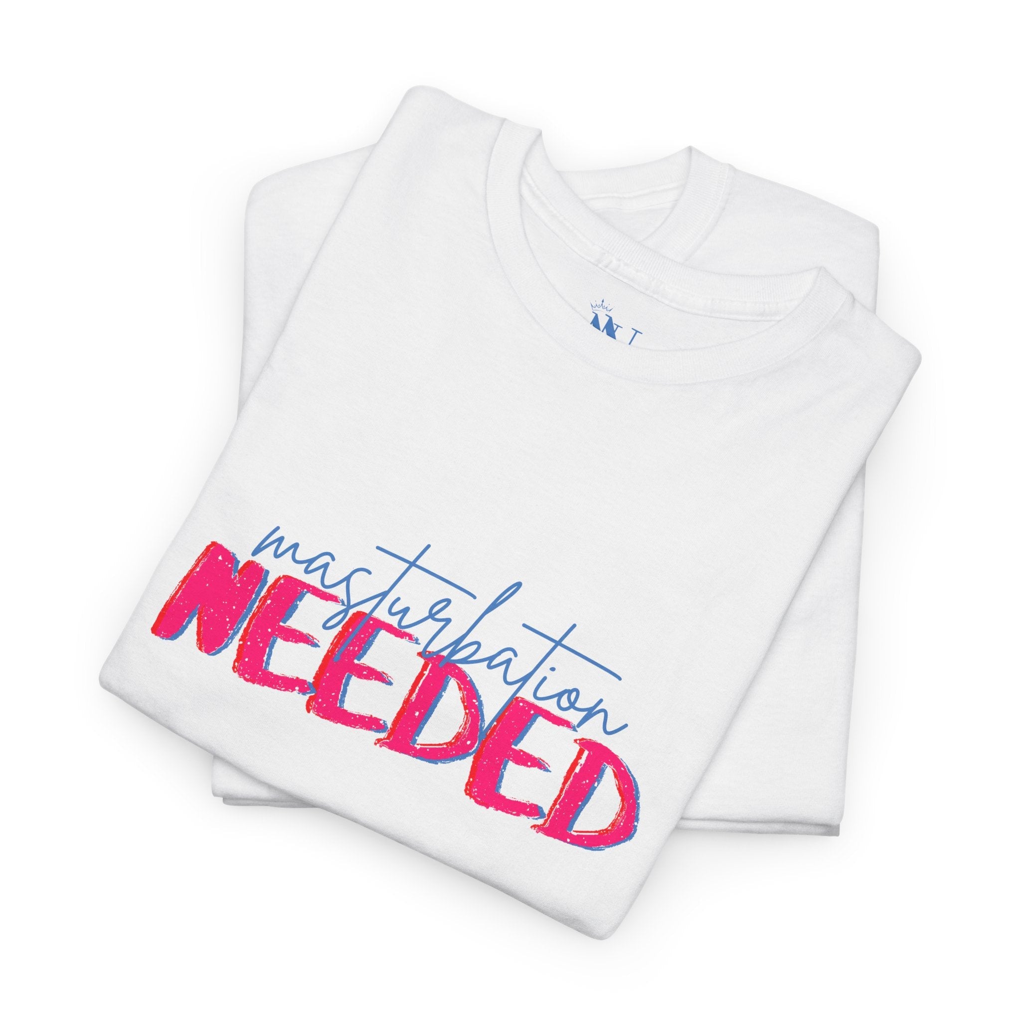 Masturbation Needed | Mix & Match 100% Cotton Unisex Fun-Flirty Lovers’ Tees