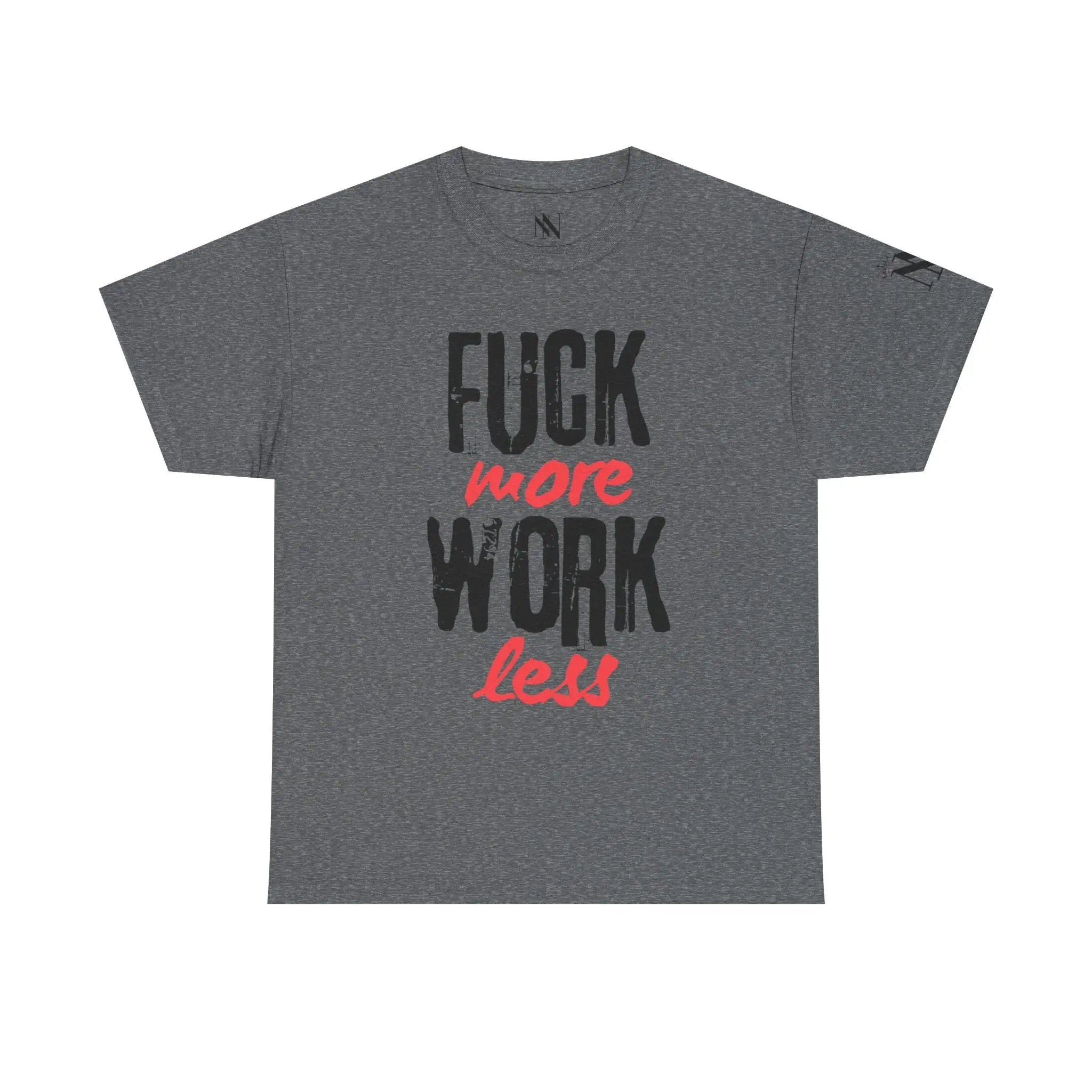 Fuck More Work Less | Mix & Match 100% Cotton Unisex Fun-Flirty Lovers’ Tees