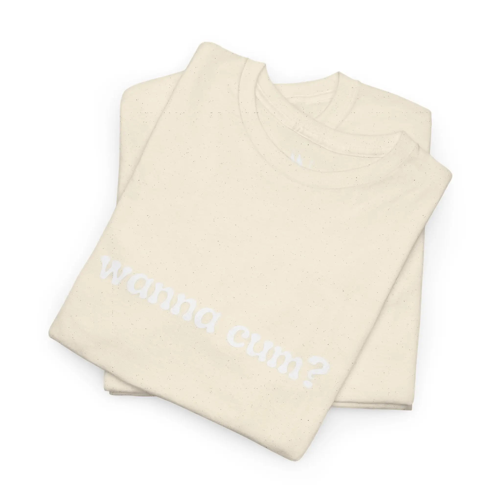 Wanna Cum? | Mix & Match 100% Cotton Unisex Fun-Flirty Lovers’ Tees