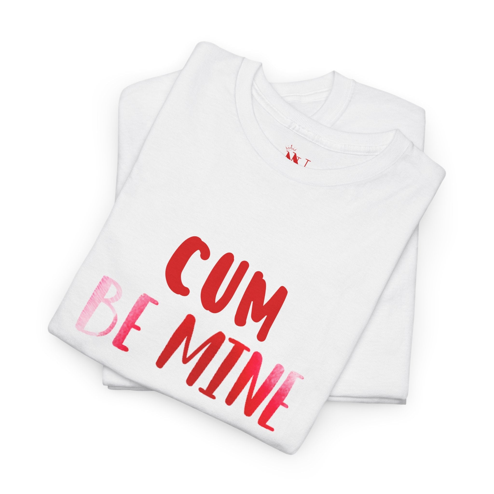 Cum Be Mine | Mix & Match 100% Cotton Unisex Fun-Flirty Lovers’ Tees