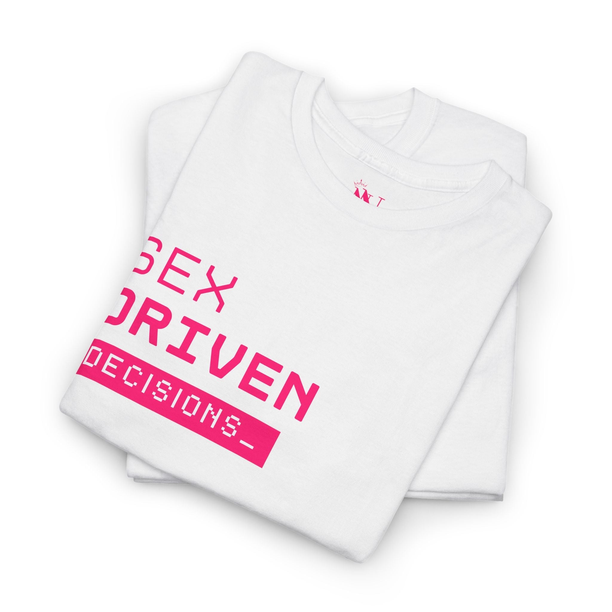 Sex Driven Decisions | Mix & Match 100% Cotton Unisex Fun-Flirty Lovers’ Tees