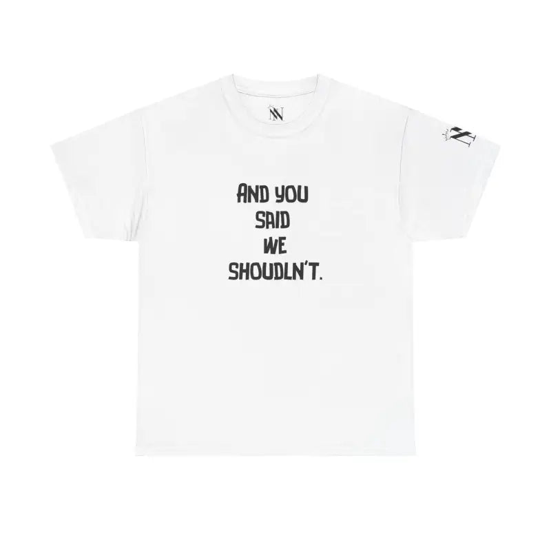 We Shouldn’t | Mix & Match 100% Cotton Unisex Fun-Flirty Lovers’ Tees