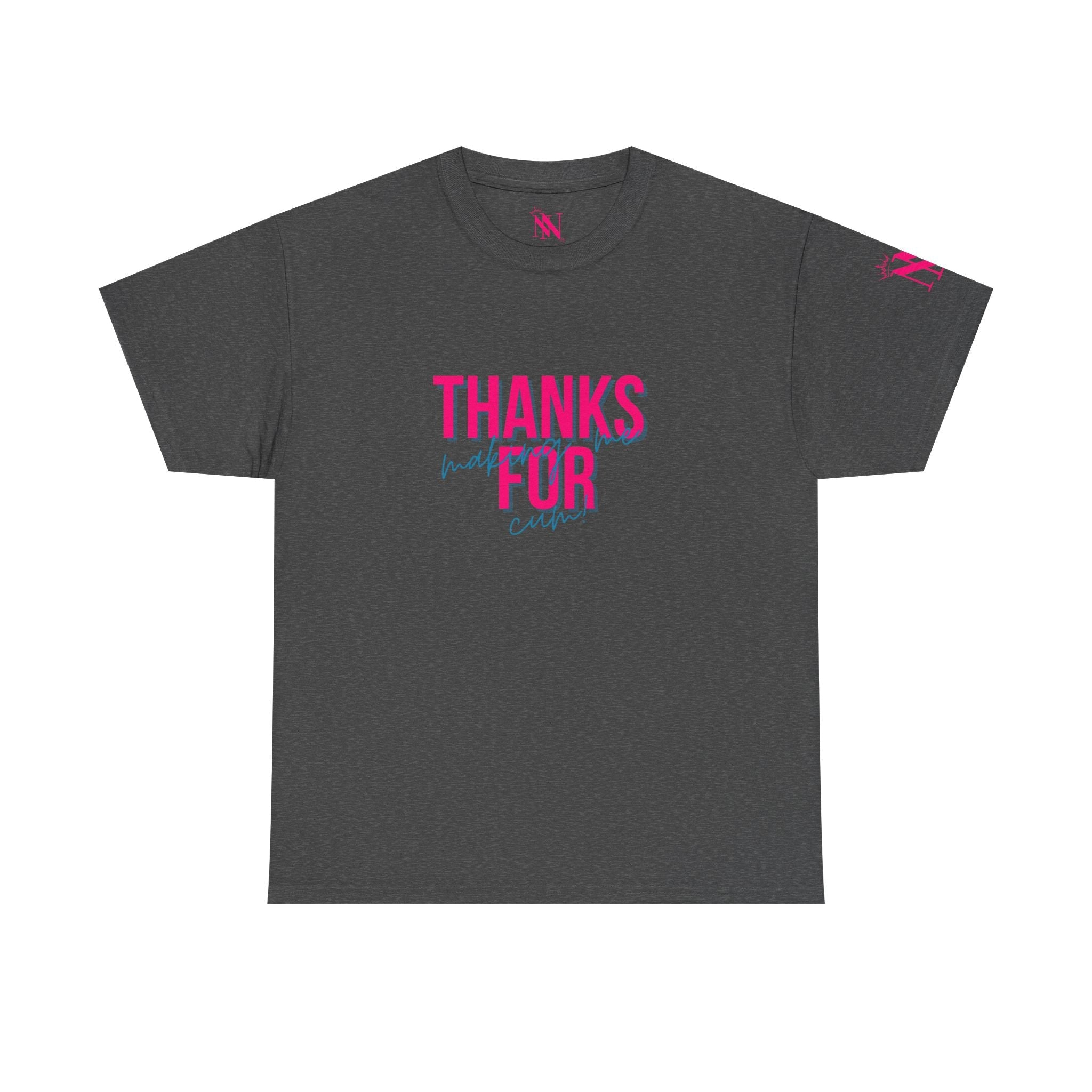 Thanks for Making Me Cum! | Mix & Match 100% Cotton Unisex Fun-Flirty Lovers’ Tees